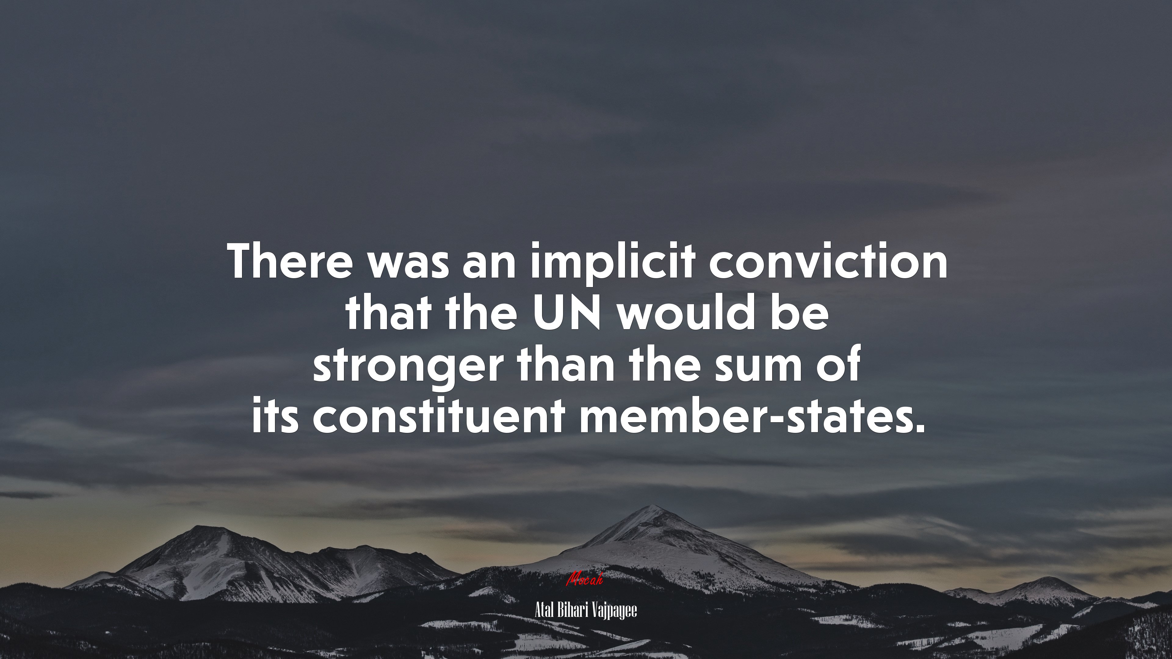 There was an implicit conviction that the UN would be stronger than the sum of its constituent member-states. | Atal Bihari Vajpayee quote HD Wallpaper