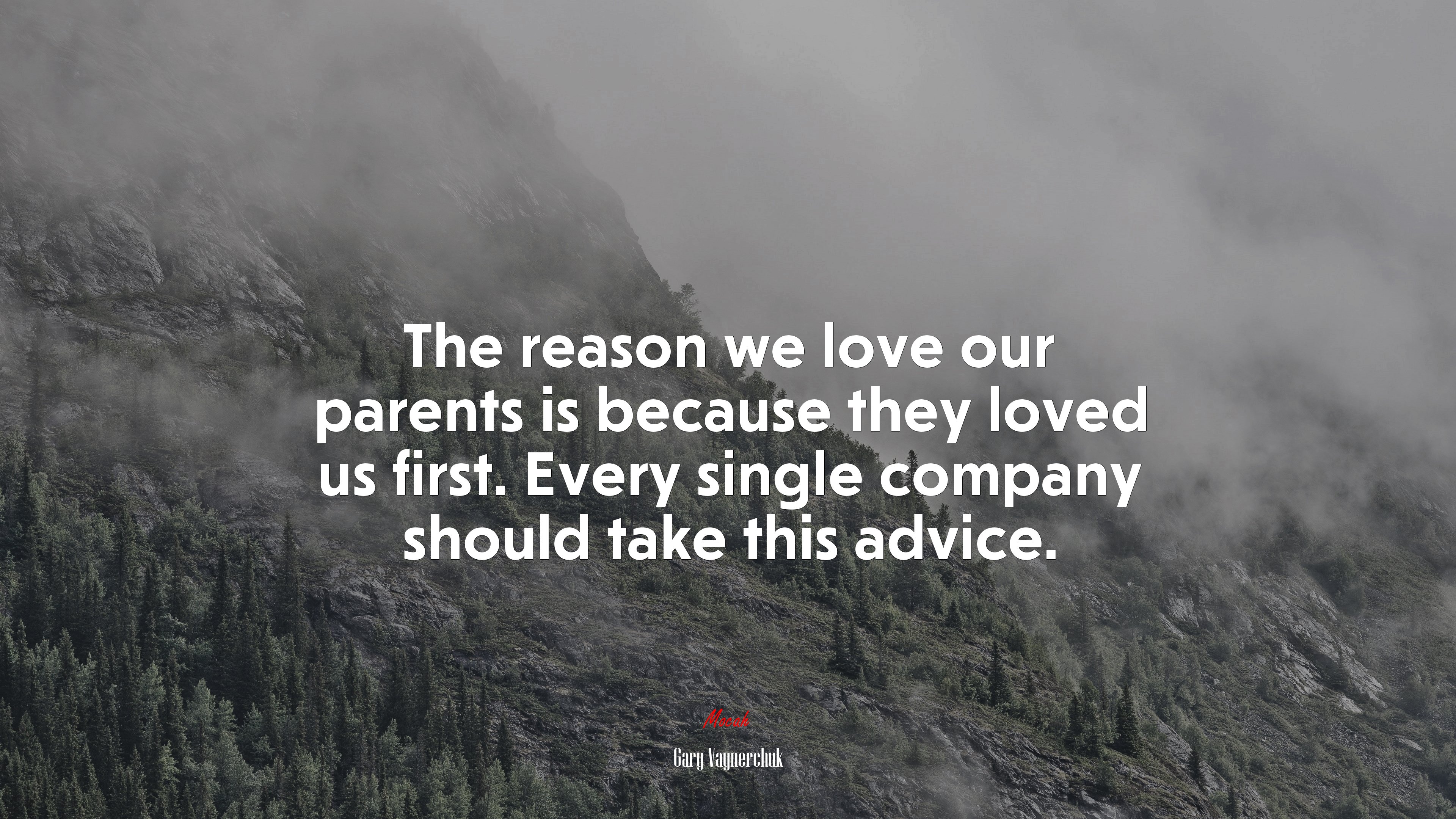 The reason we love our parents is because they loved us first. Every single company should take this advice. | Gary Vaynerchuk quote HD Wallpaper