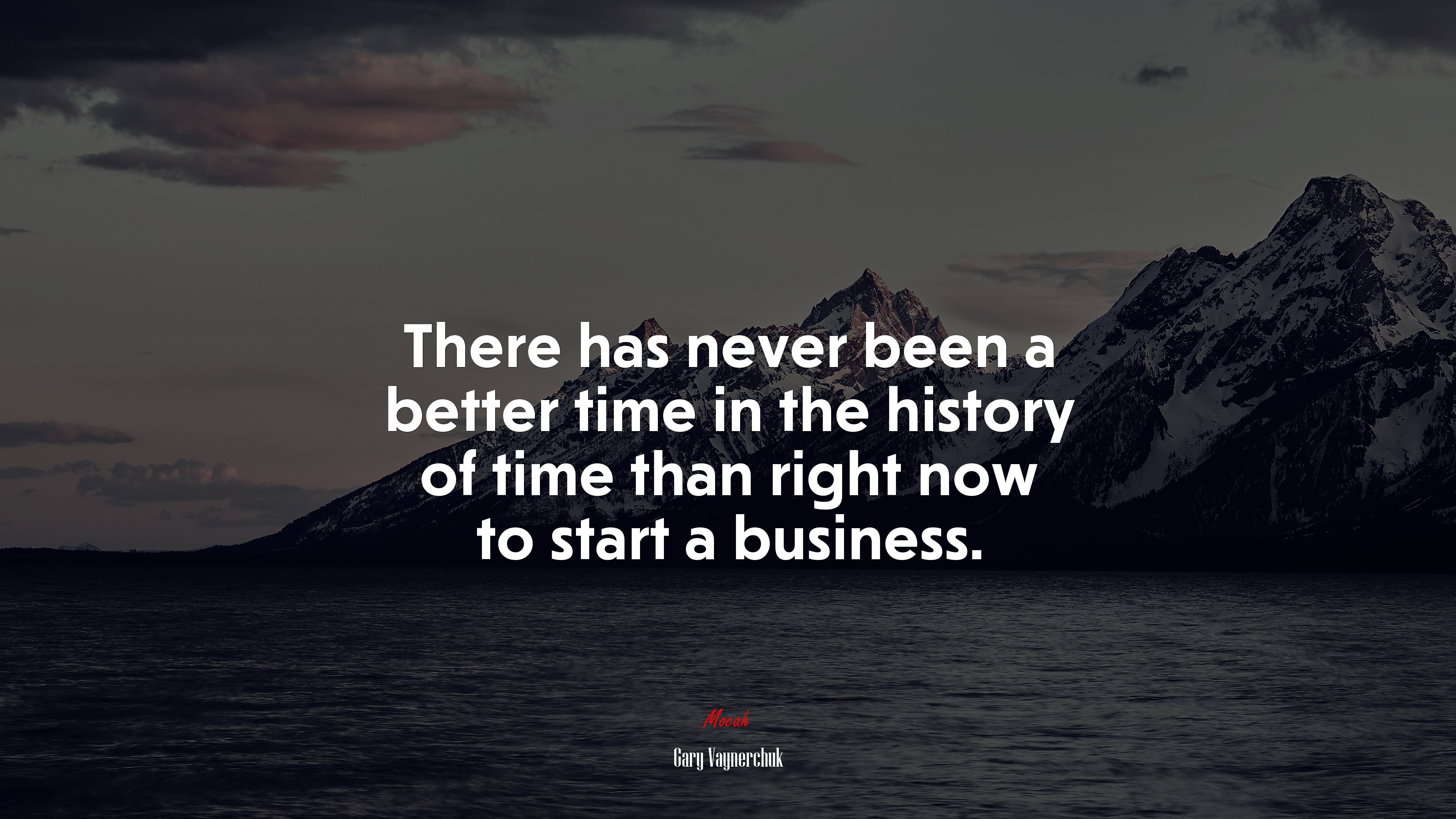 There has never been a better time in the history of time than right now to start a business. | Gary Vaynerchuk quote HD Wallpaper