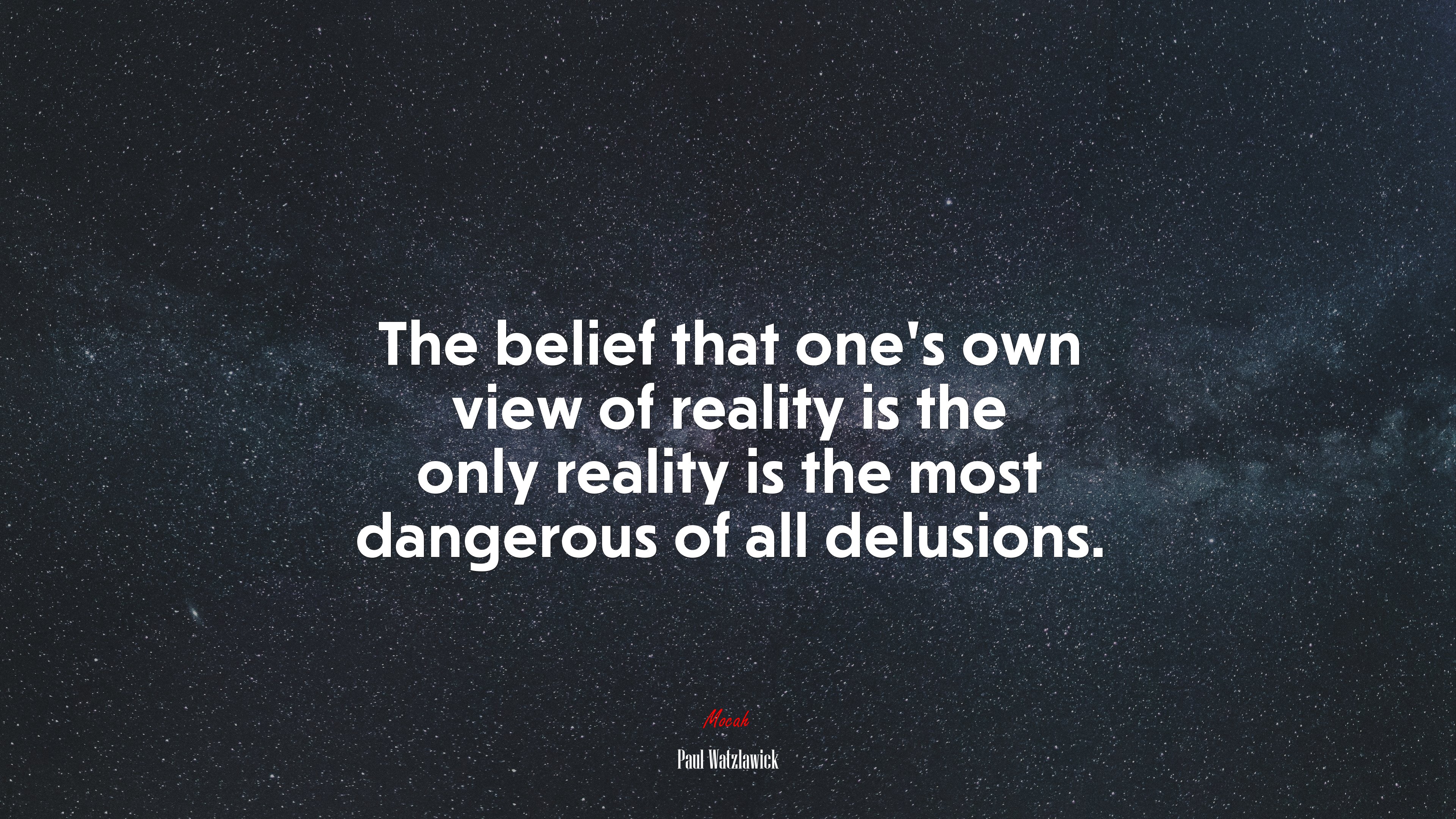 The belief that one’s own view of reality is the only reality is the most dangerous of all delusions. | Paul Watzlawick quote HD Wallpaper