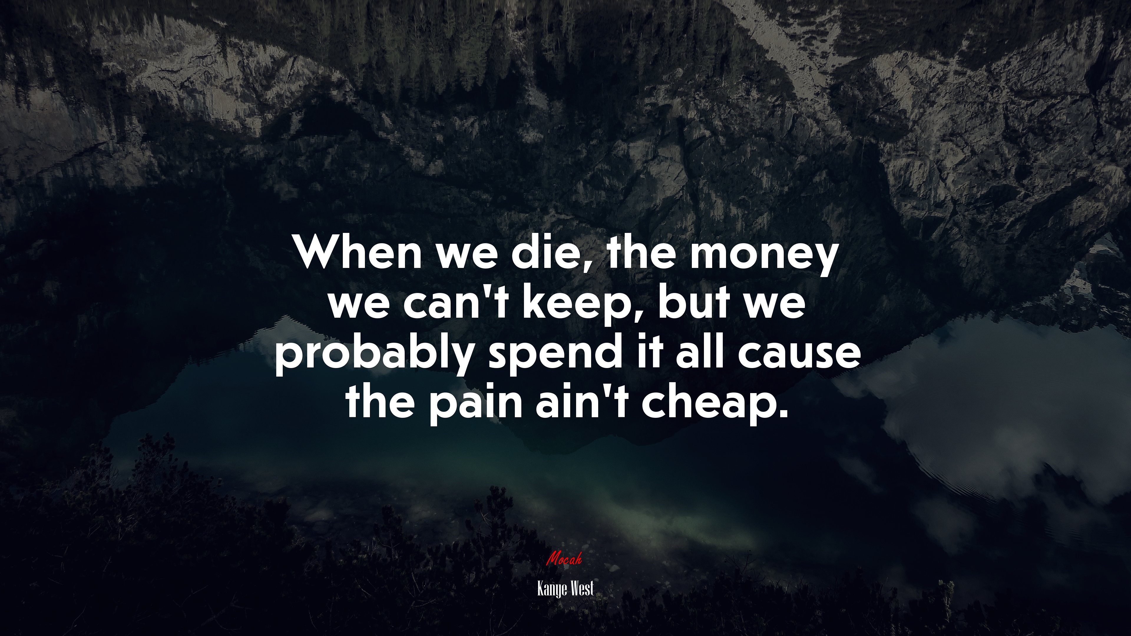 When we die, the money we can’t keep, but we probably spend it all cause the pain ain’t cheap. | Kanye West quote HD Wallpaper