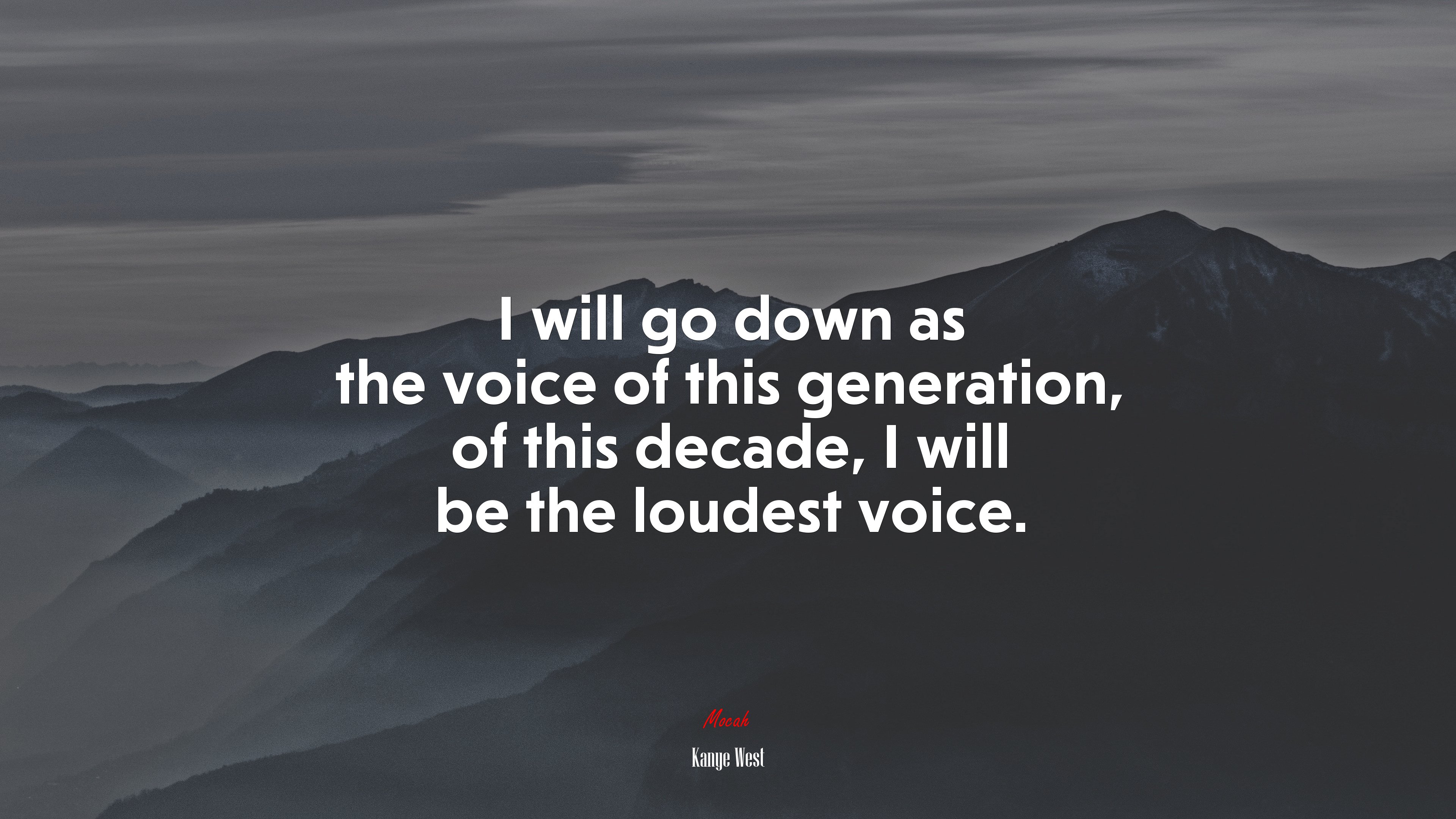 I will go down as the voice of this generation, of this decade, I will be the loudest voice. | Kanye West quote HD Wallpaper