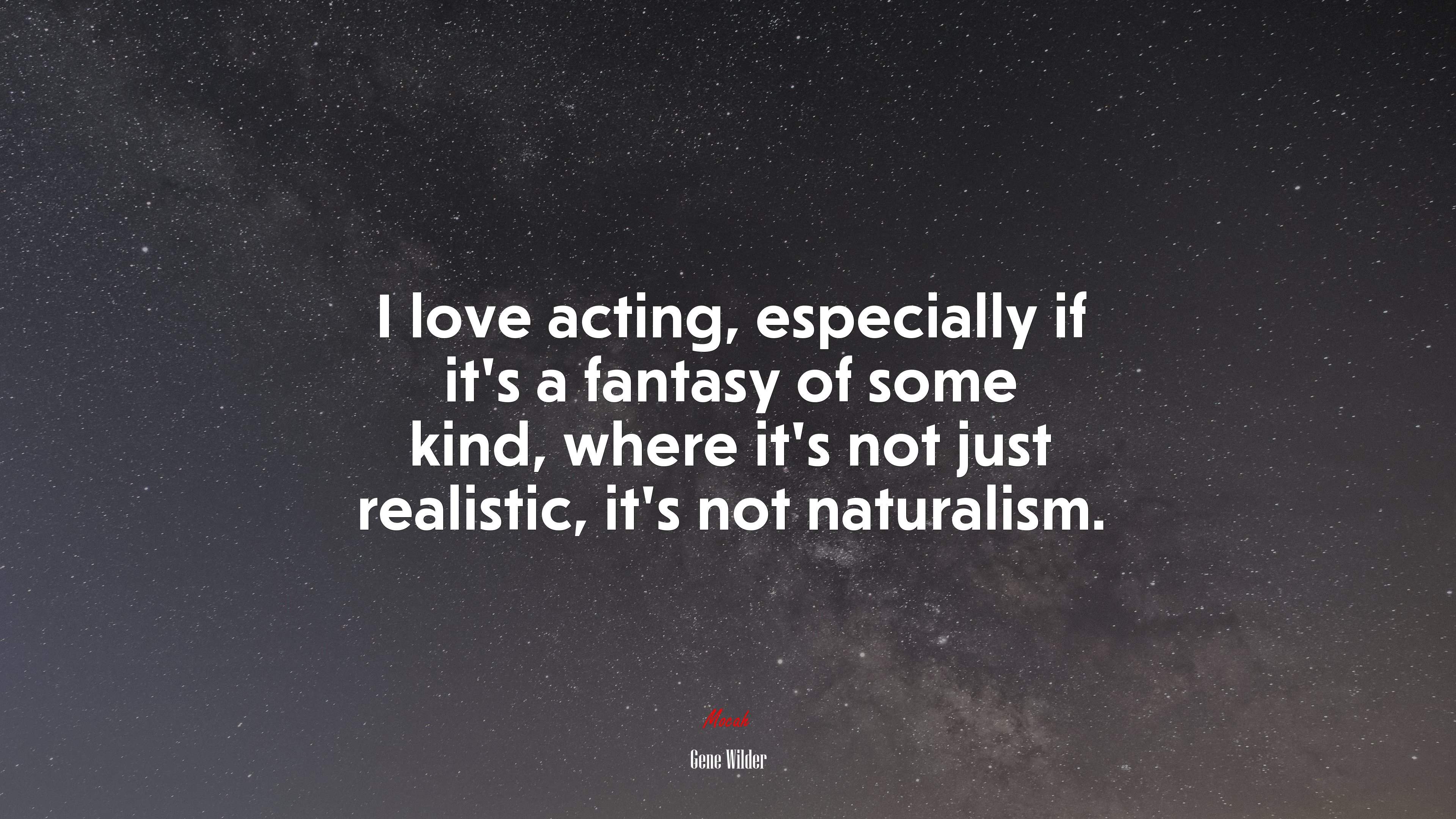 I love acting, especially if it’s a fantasy of some kind, where it’s not just realistic, it’s not naturalism. | Gene Wilder quote HD Wallpaper