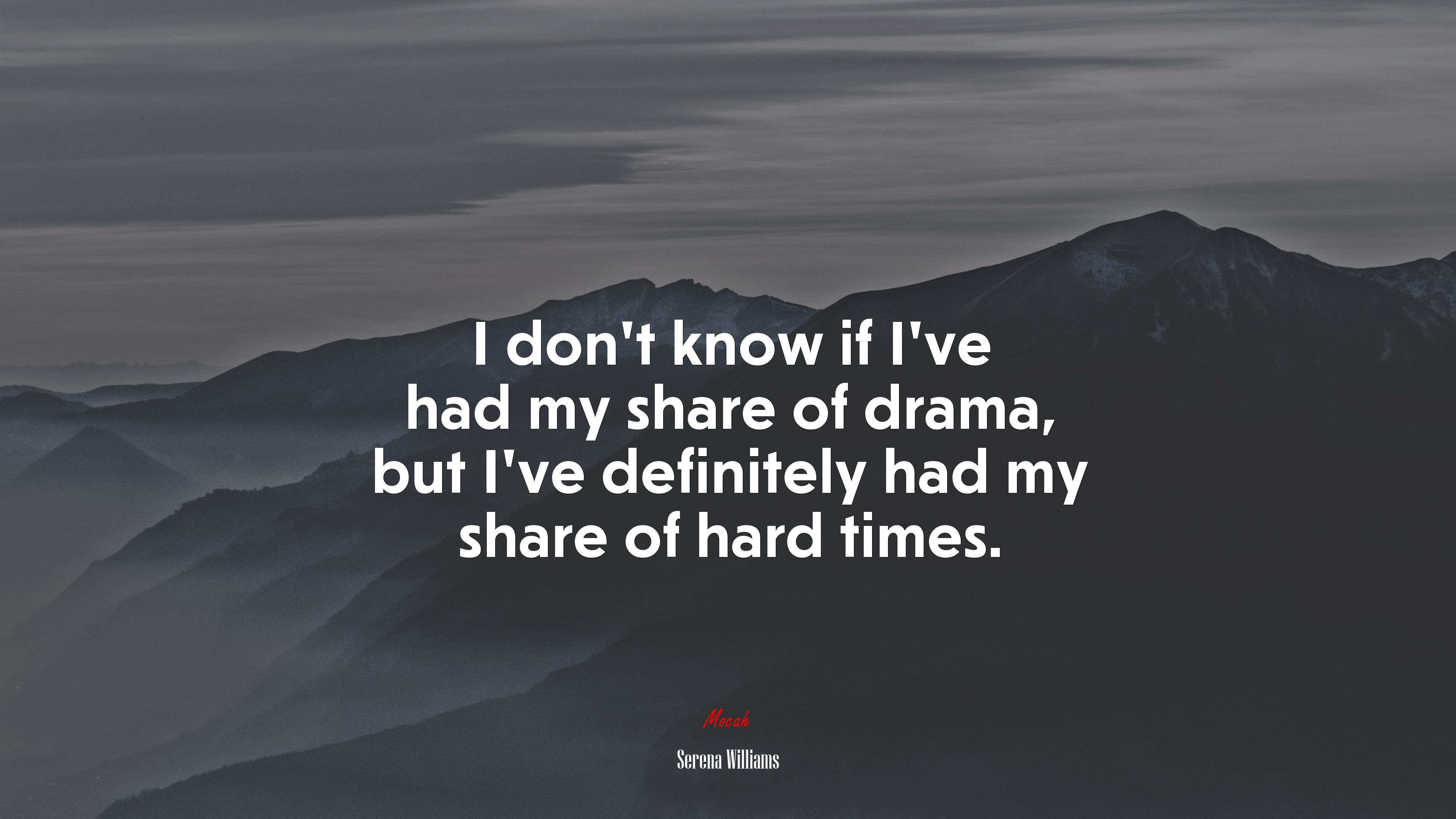 I don’t know if I’ve had my share of drama, but I’ve definitely had my share of hard times. | Serena Williams quote HD Wallpaper