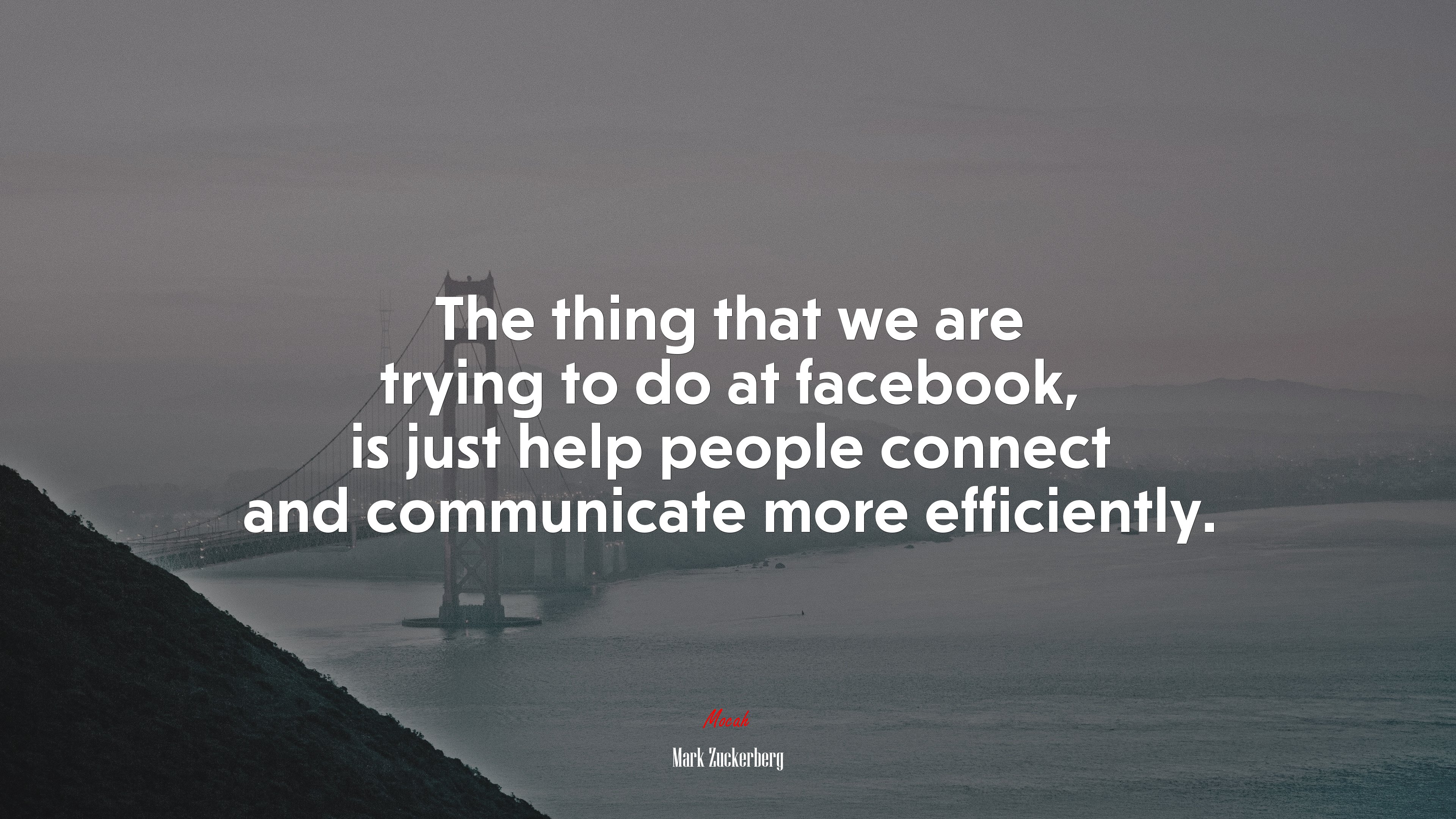 The thing that we are trying to do at facebook, is just help people connect and communicate more efficiently. | Mark Zuckerberg quote HD Wallpaper