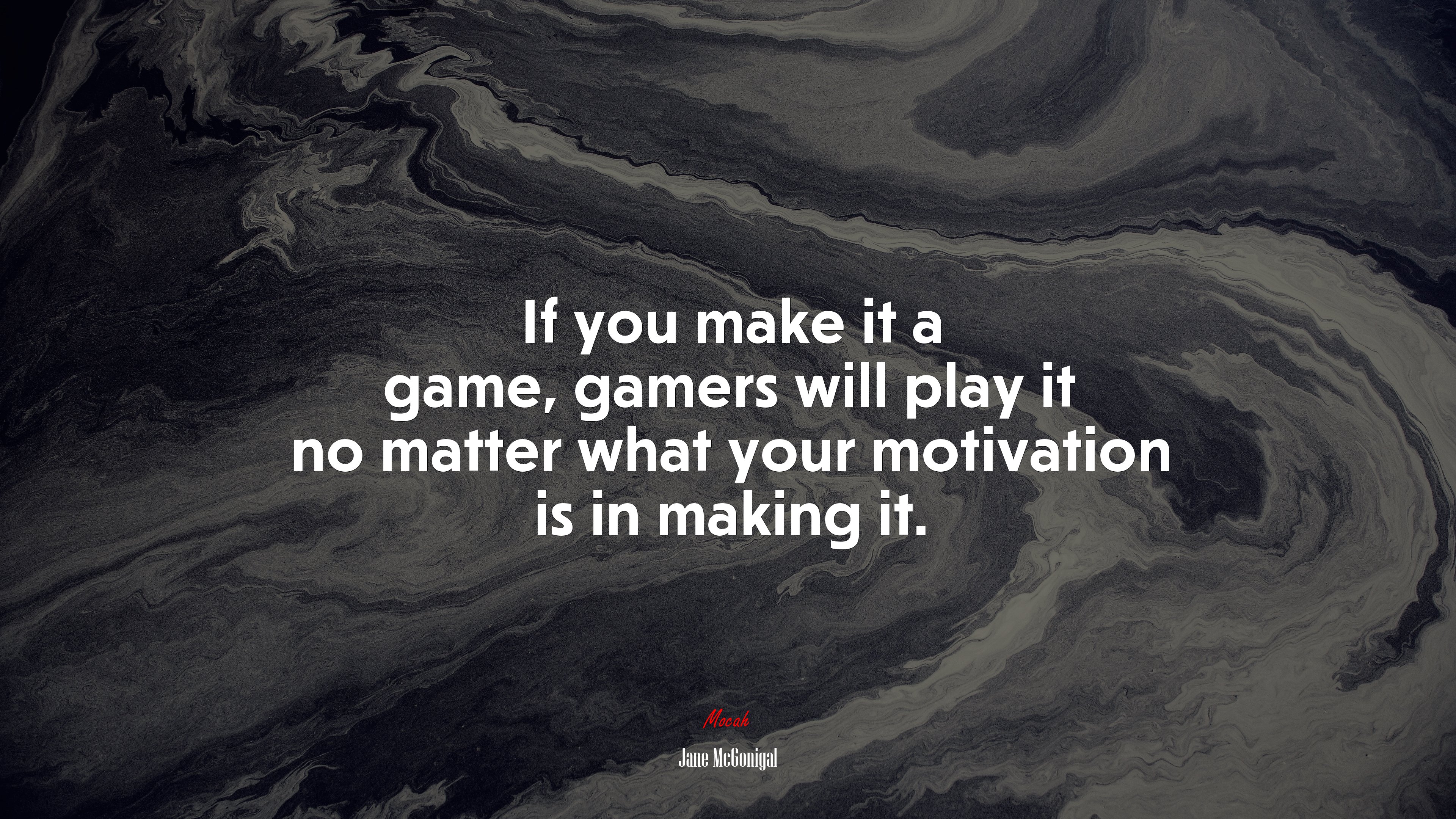 If you make it a game, gamers will play it no matter what your motivation is in making it. | Jane McGonigal quote HD Wallpaper
