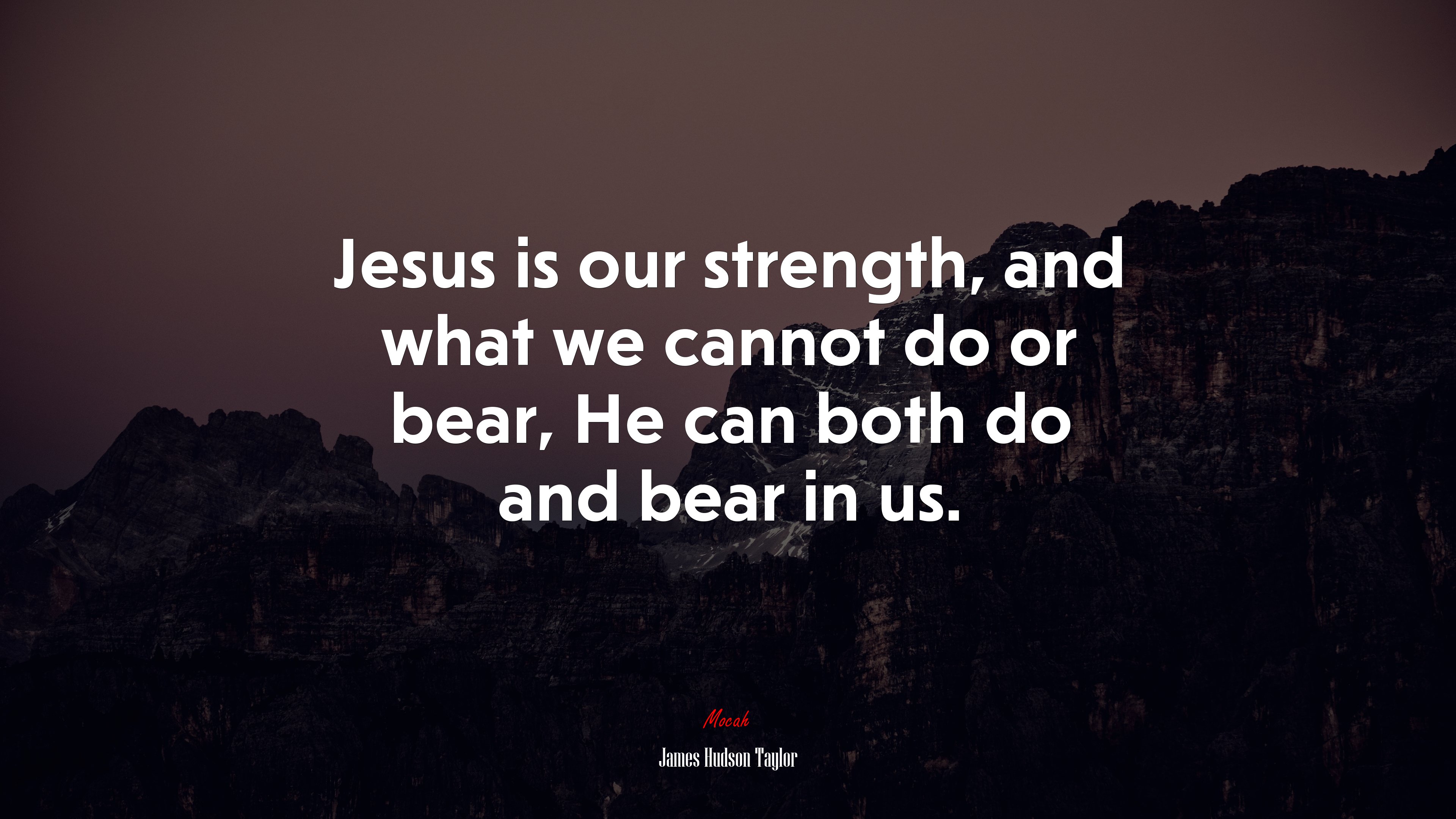 Jesus is our strength, and what we cannot do or bear, He can both do and bear in us. | James Hudson Taylor quote HD Wallpaper