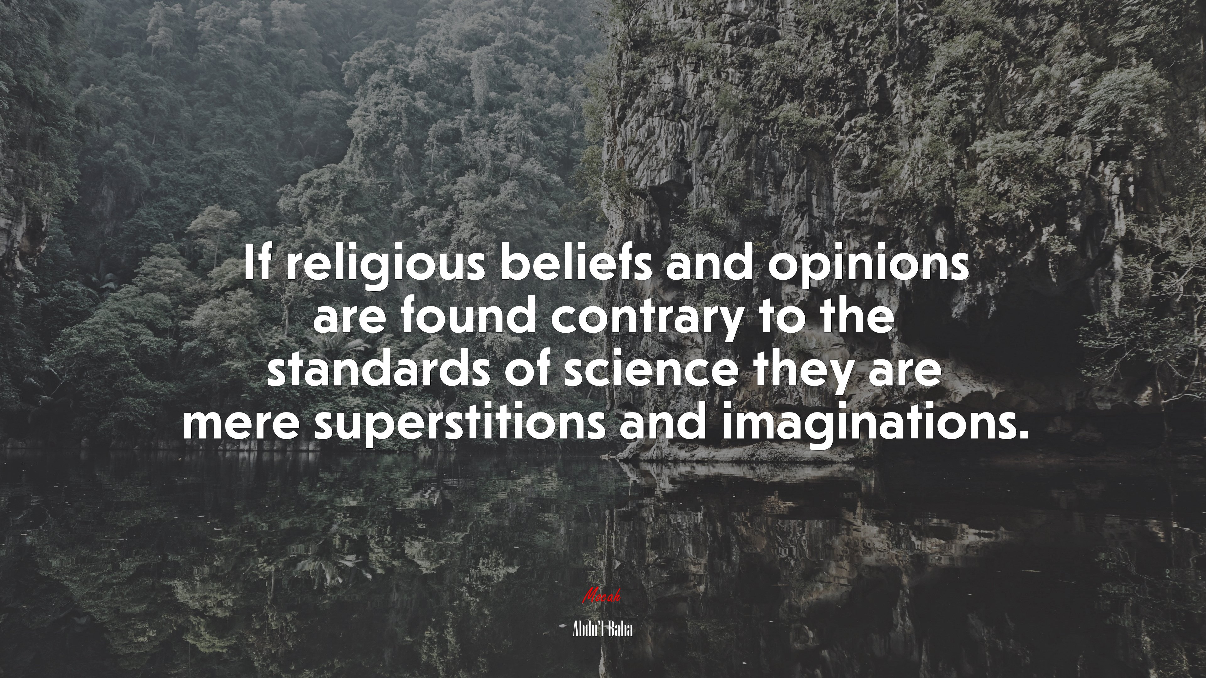 If religious beliefs and opinions are found contrary to the standards of science they are mere superstitions and imaginations. | Abdul-Bahá quote HD Wallpaper