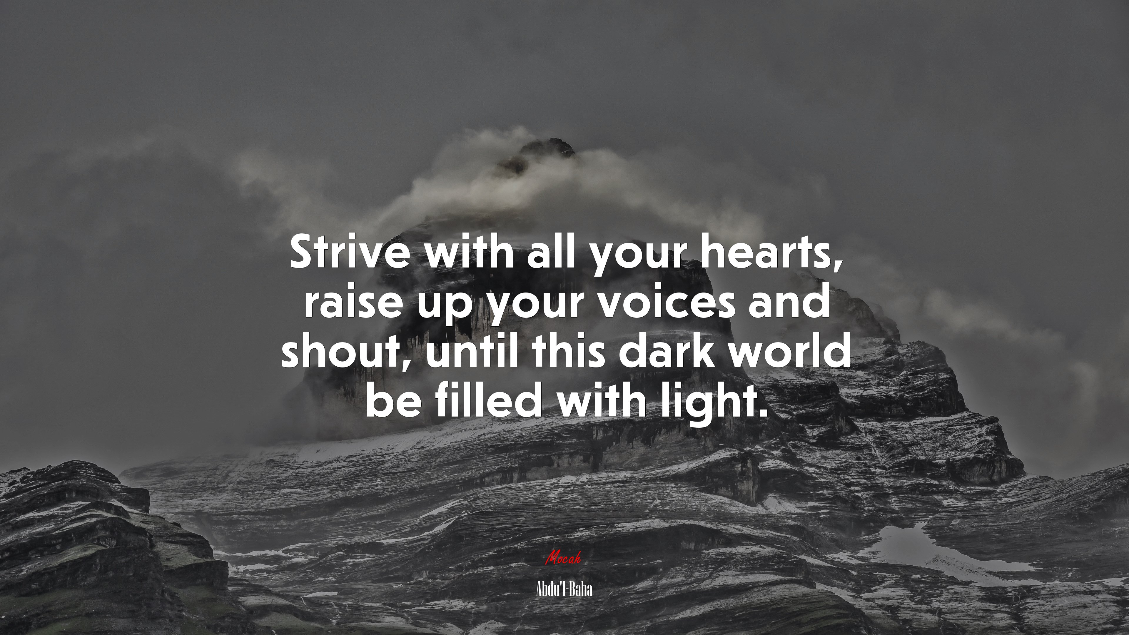 Strive with all your hearts, raise up your voices and shout, until this dark world be filled with light. | Abdul-Bahá quote HD Wallpaper