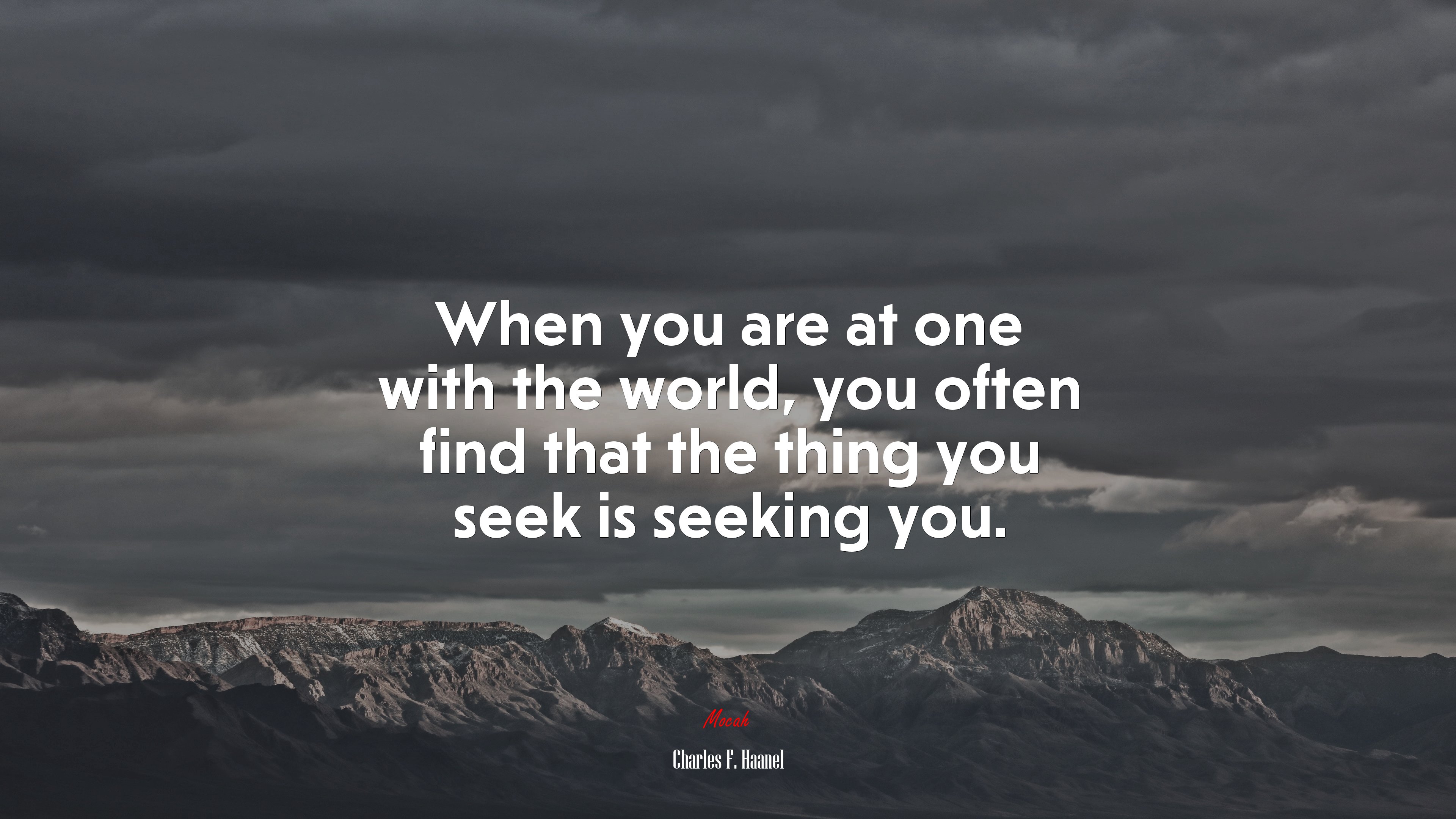 When you are at one with the world, you often find that the thing you seek is seeking you. | Charles F. Haanel quote HD Wallpaper