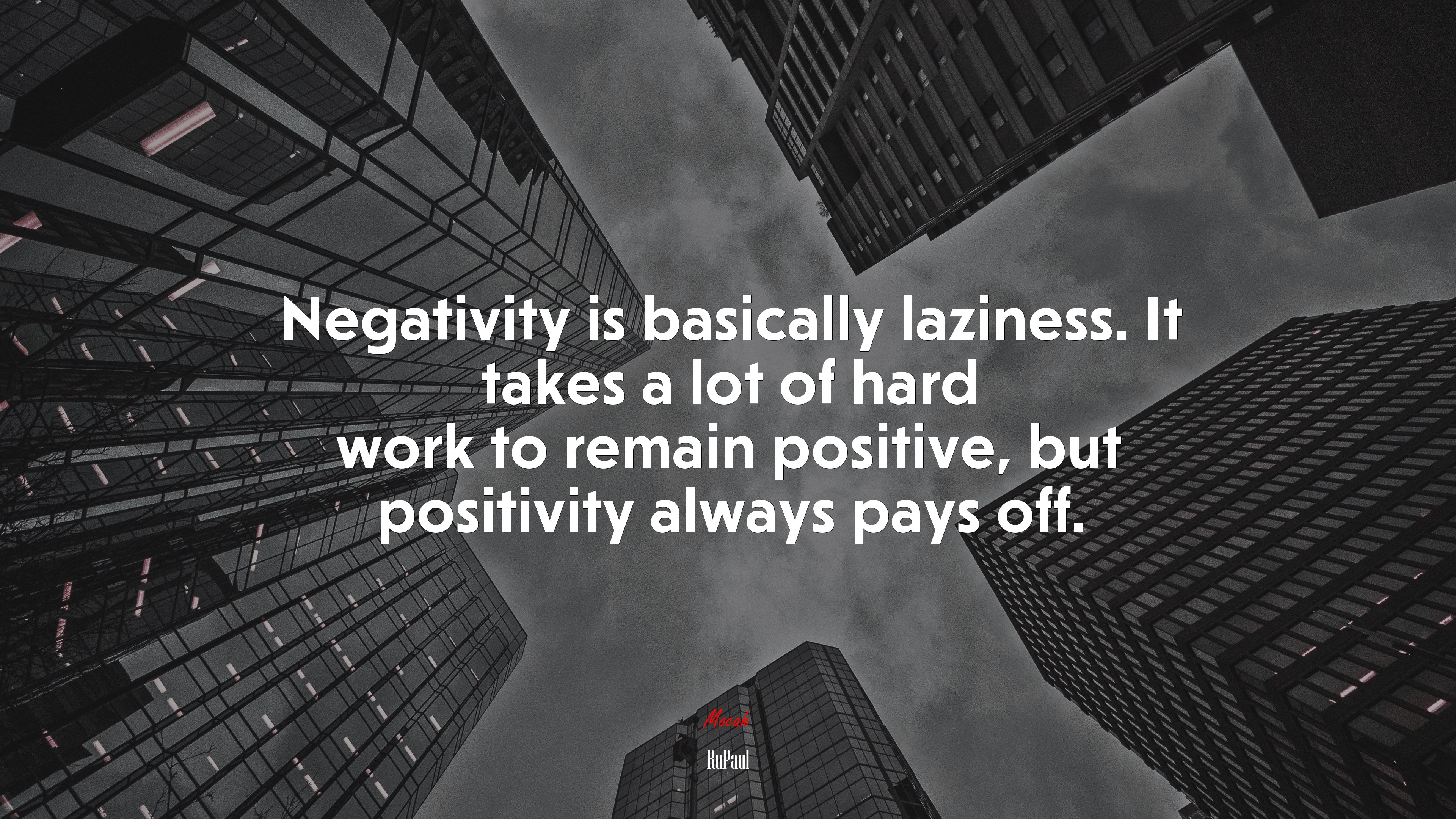 Negativity is basically laziness. It takes a lot of hard work to remain positive, but positivity always pays off. | RuPaul quote HD Wallpaper