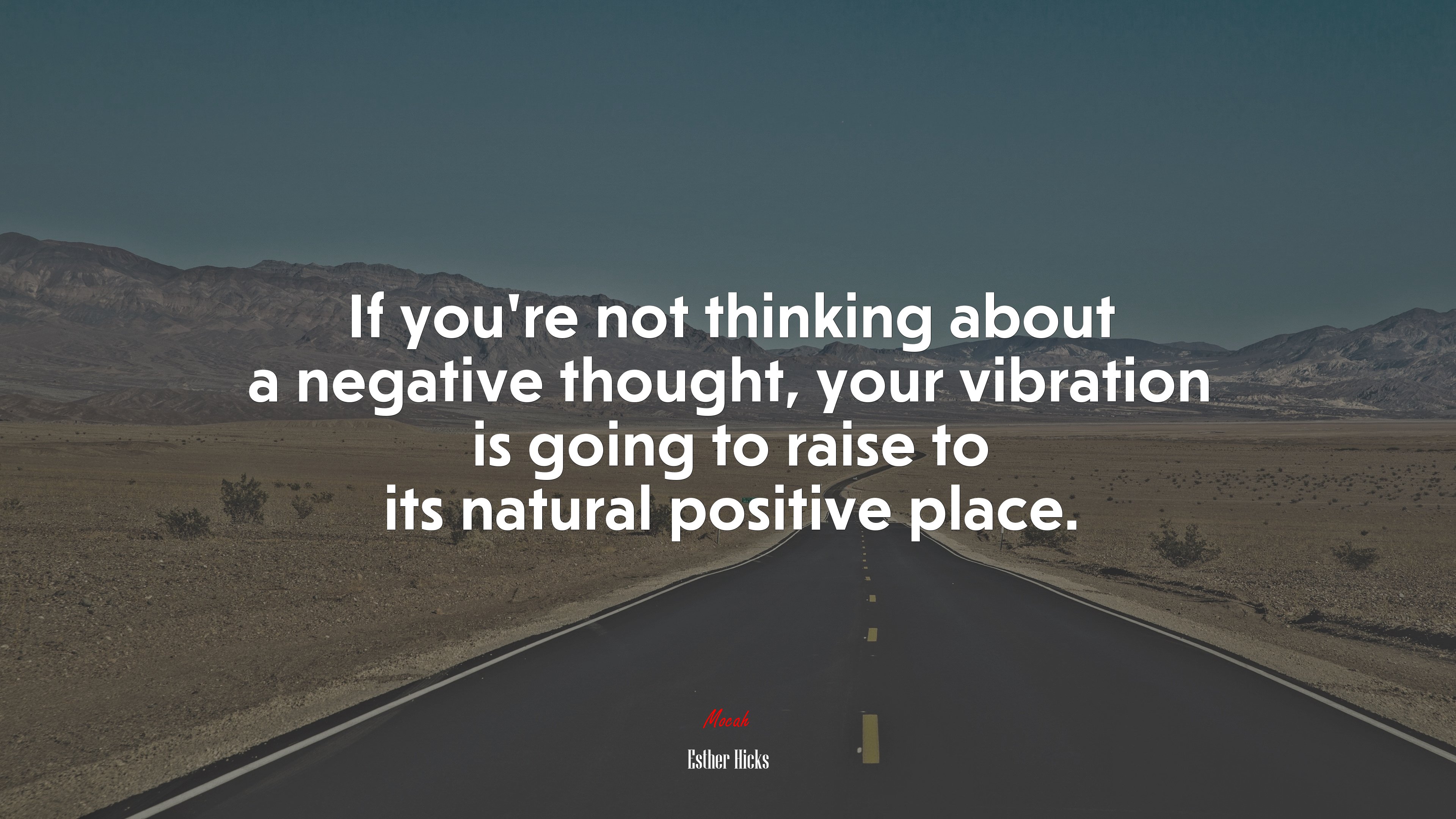 If you’re not thinking about a negative thought, your vibration is going to raise to its natural positive place. | Esther Hicks quote HD Wallpaper