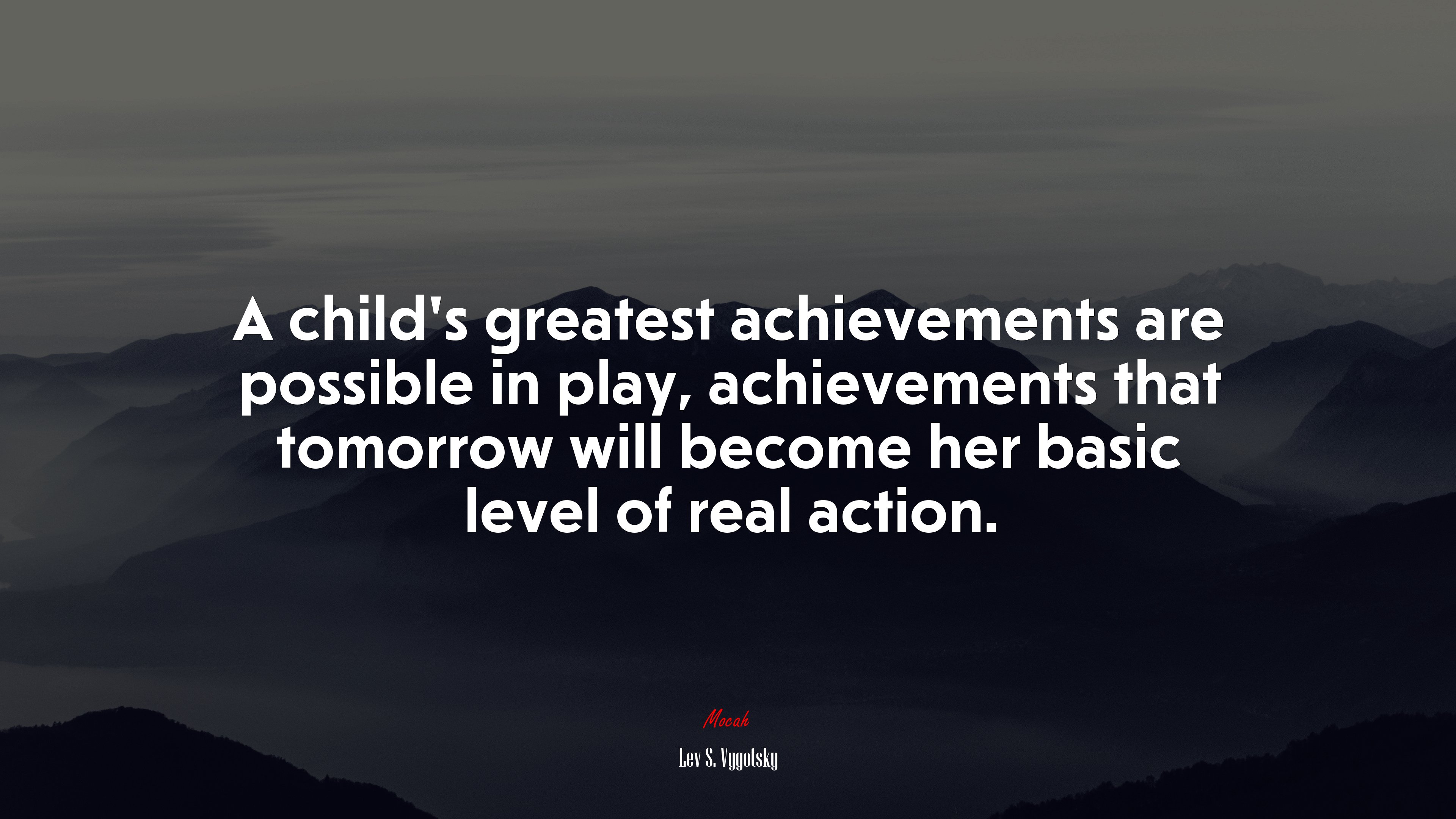A child’s greatest achievements are possible in play, achievements that tomorrow will become her basic level of real action. | Lev S. Vygotsky quote HD Wallpaper