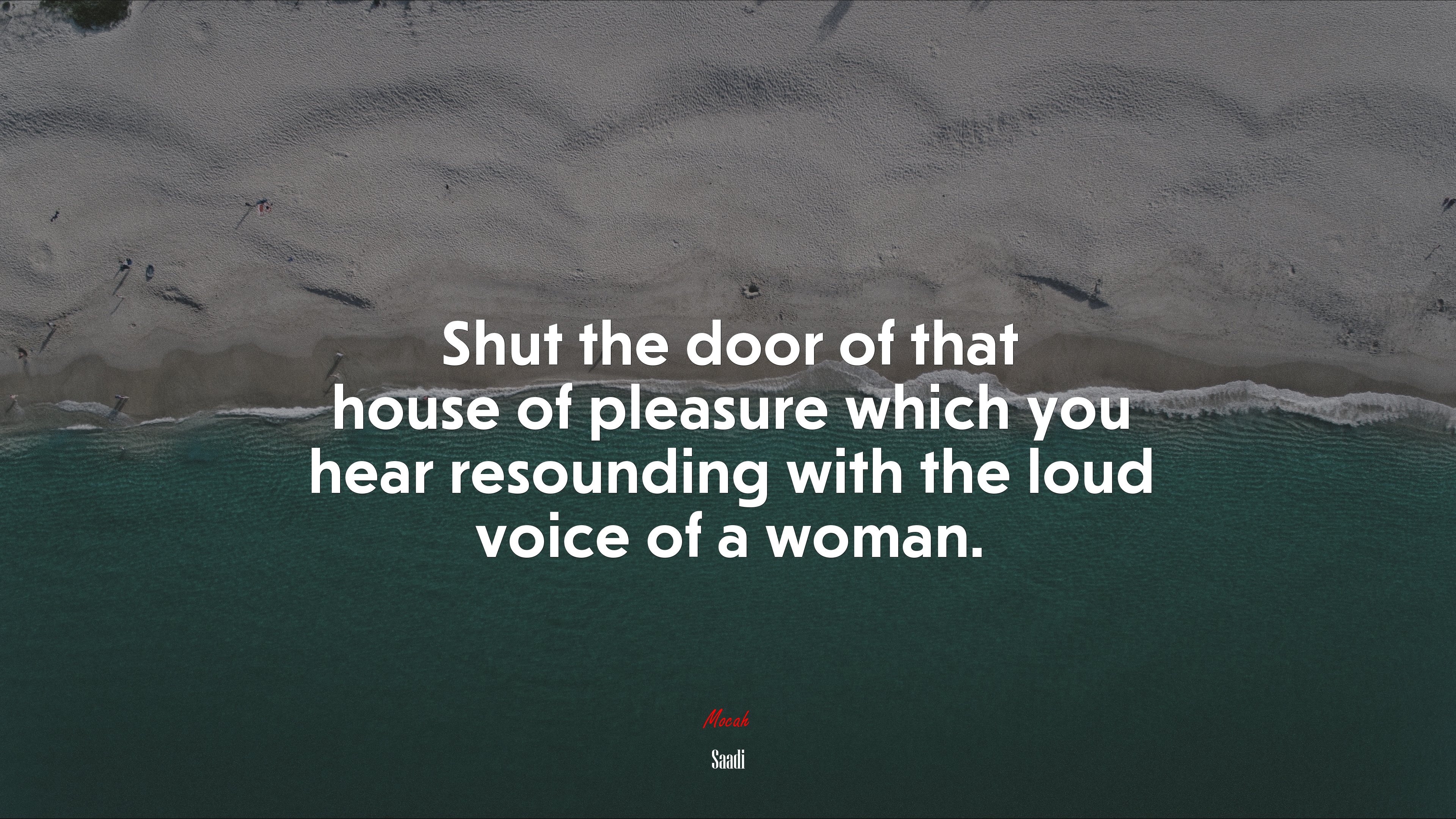 Shut the door of that house of pleasure which you hear resounding with the loud voice of a woman. | Saadi quote HD Wallpaper