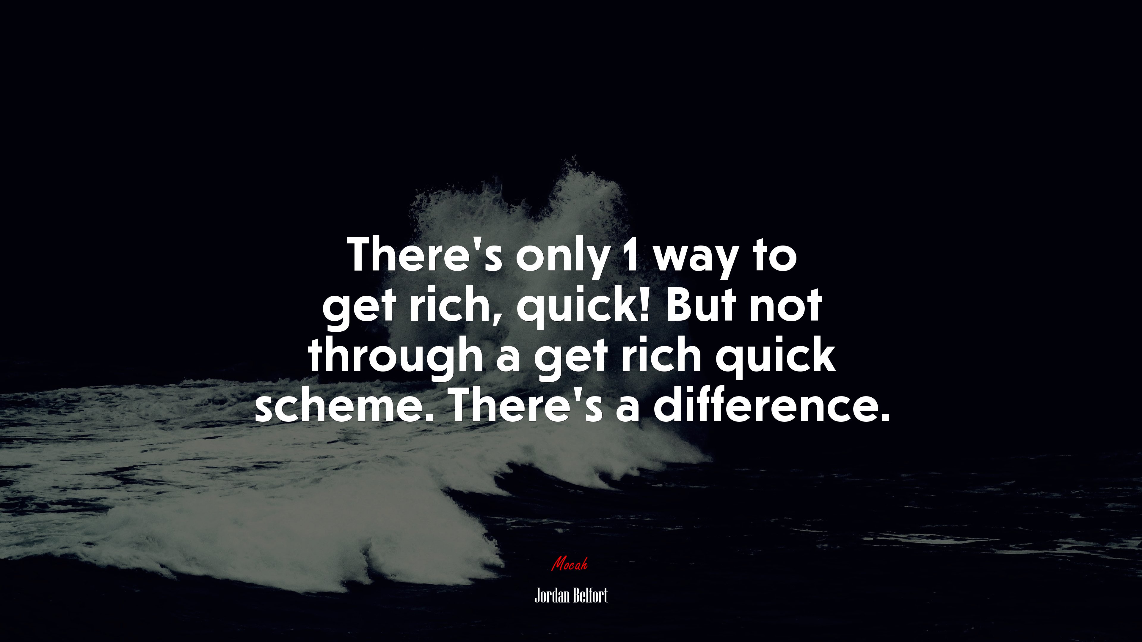 There’s only 1 way to get rich, quick! But not through a get rich quick scheme. There’s a difference. | Jordan Belfort quote HD Wallpaper