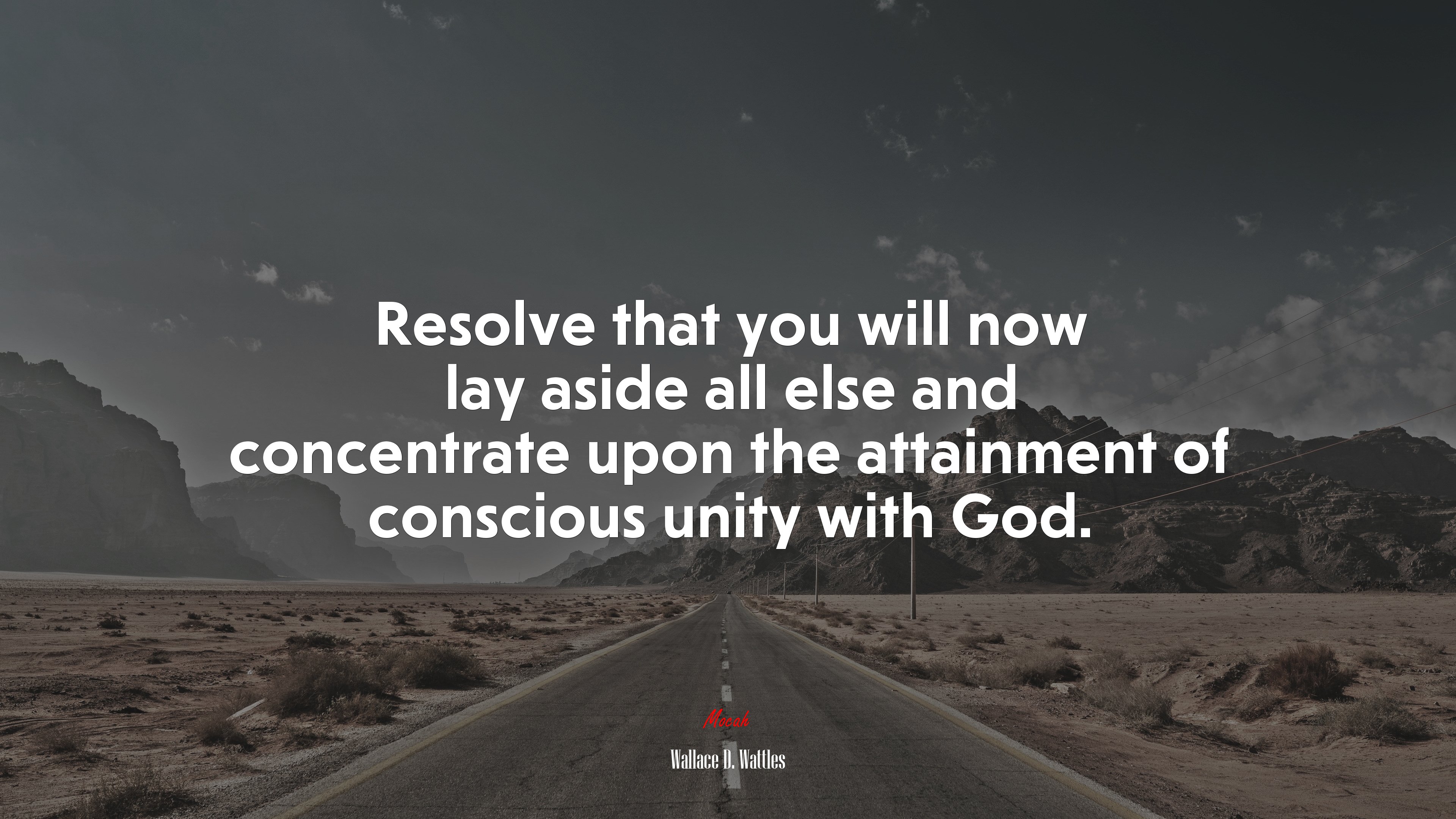Resolve that you will now lay aside all else and concentrate upon the attainment of conscious unity with God. | Wallace D. Wattles quote HD Wallpaper