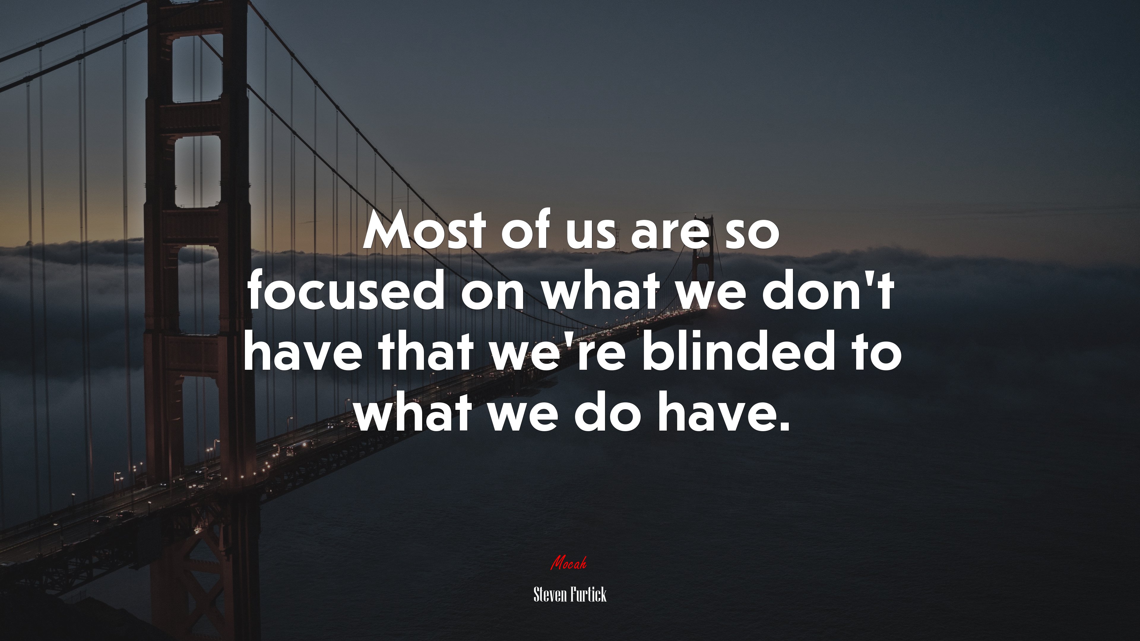 Most of us are so focused on what we don’t have that we’re blinded to what we do have. | Steven Furtick quote HD Wallpaper