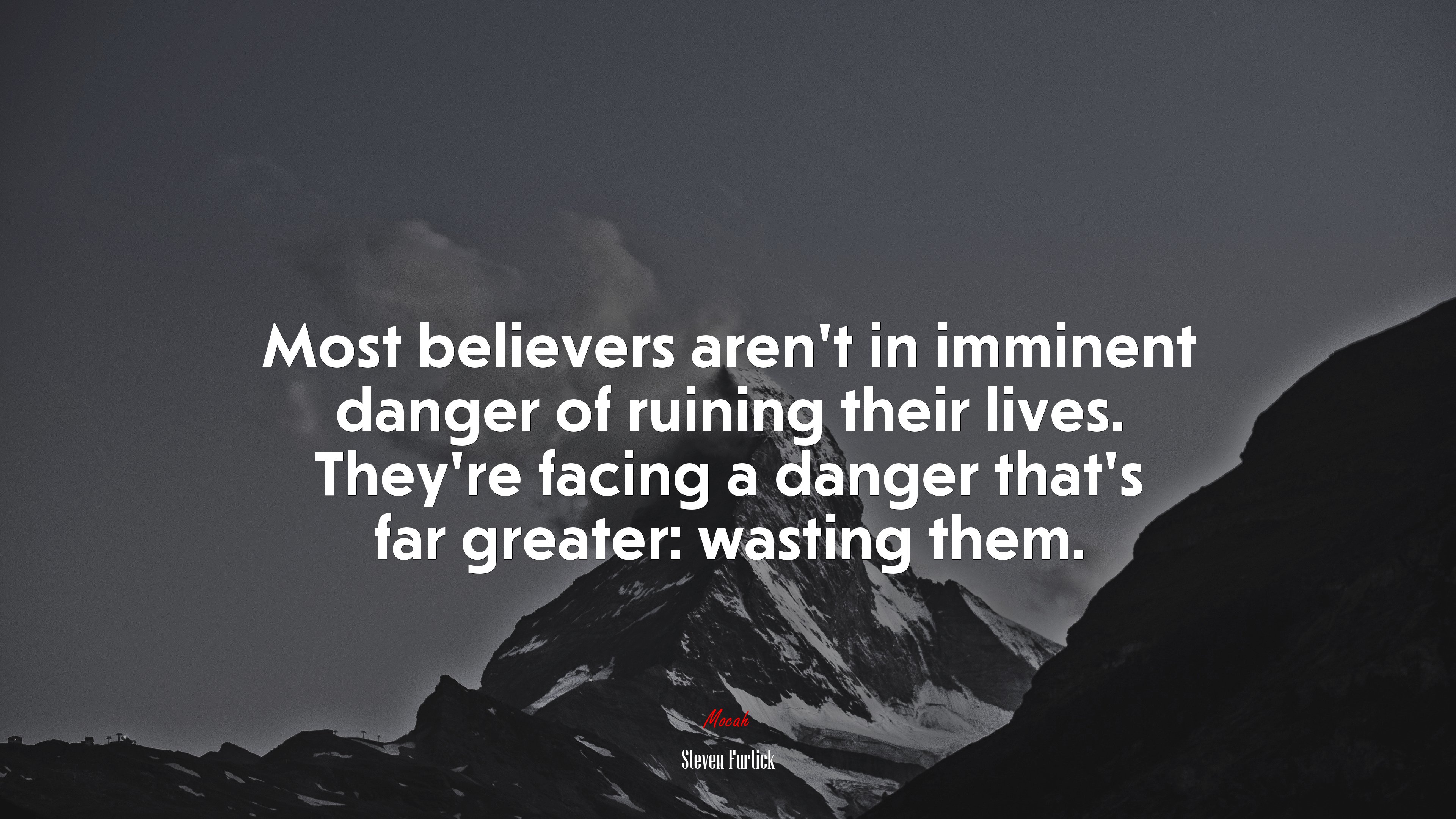 Most believers aren’t in imminent danger of ruining their lives. They’re facing a danger that’s far greater: wasting them. | Steven Furtick quote HD Wallpaper