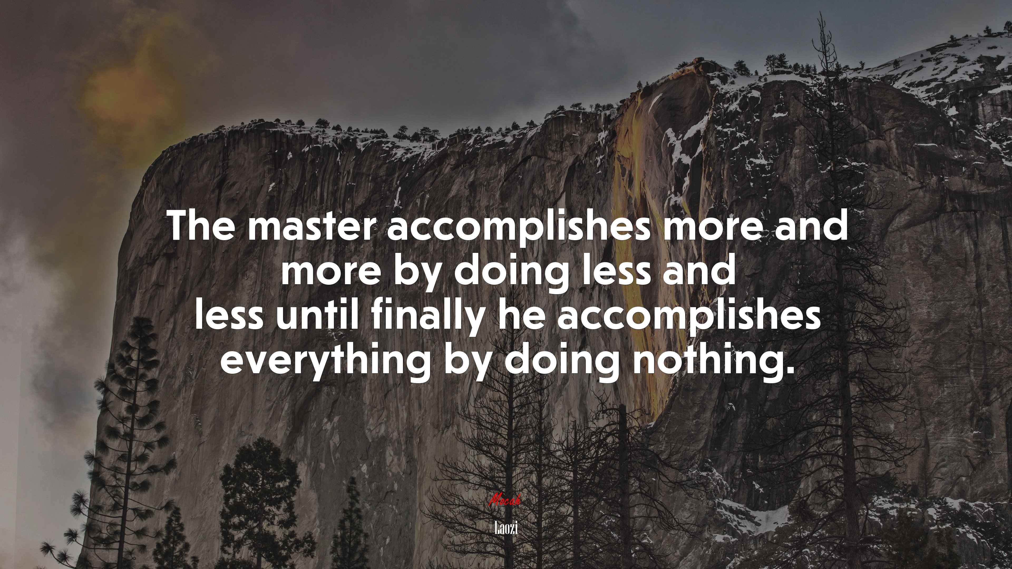 The master accomplishes more and more by doing less and less until finally he accomplishes everything by doing nothing. | Laozi quote HD Wallpaper