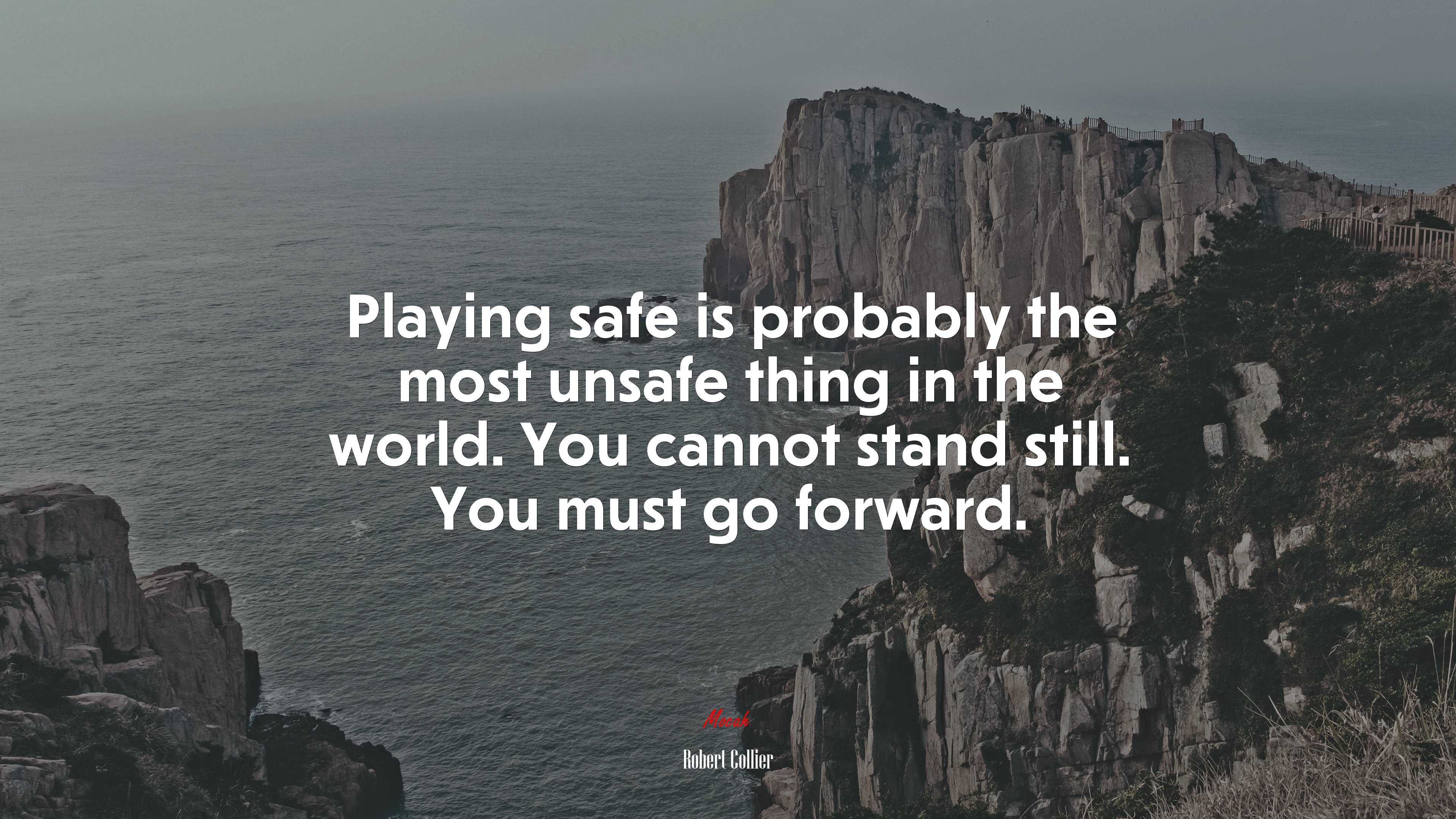 Playing safe is probably the most unsafe thing in the world. You cannot stand still. You must go forward. | Robert Collier quote HD Wallpaper