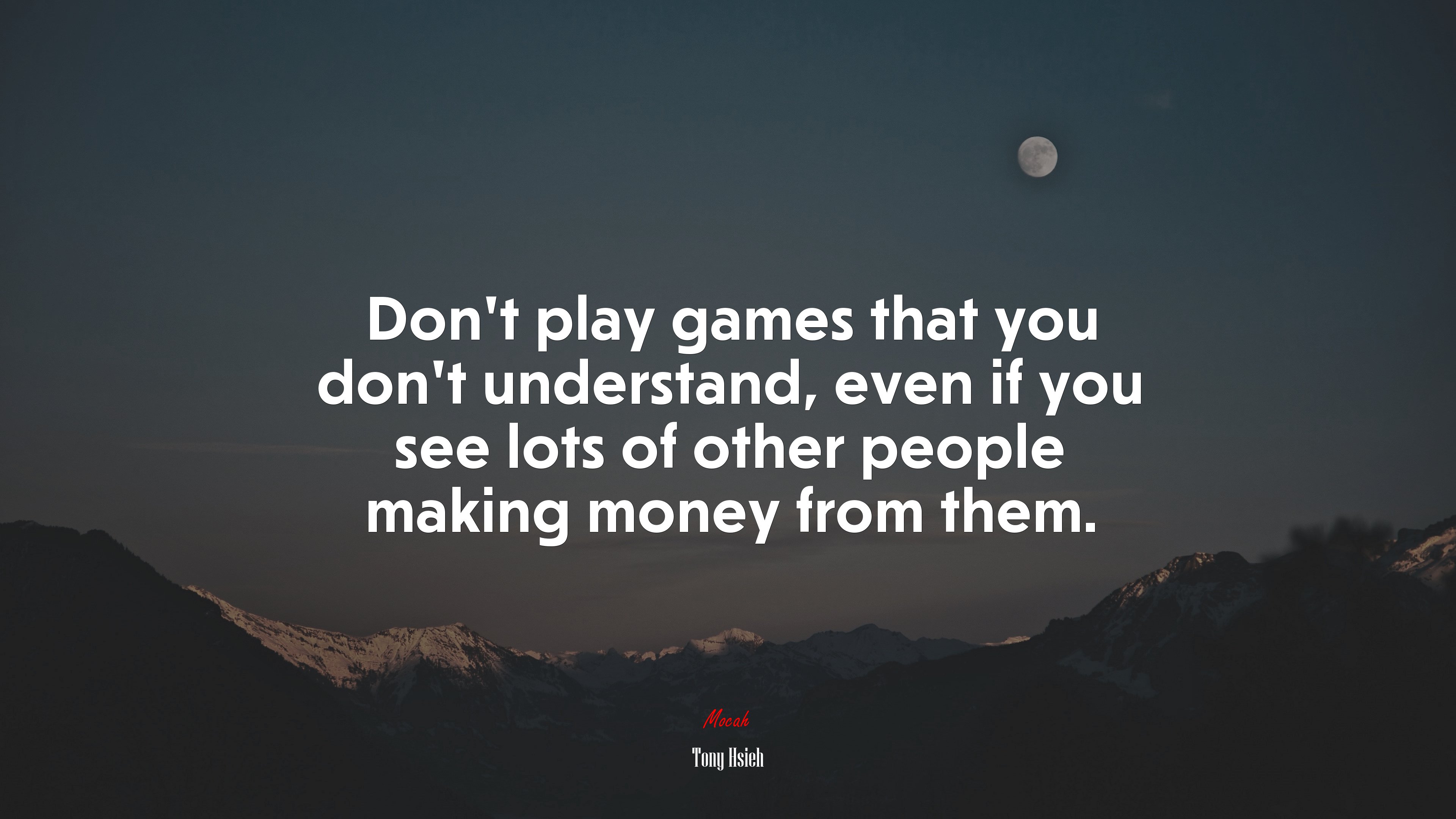 Don’t play games that you don’t understand, even if you see lots of other people making money from them. | Tony Hsieh quote HD Wallpaper