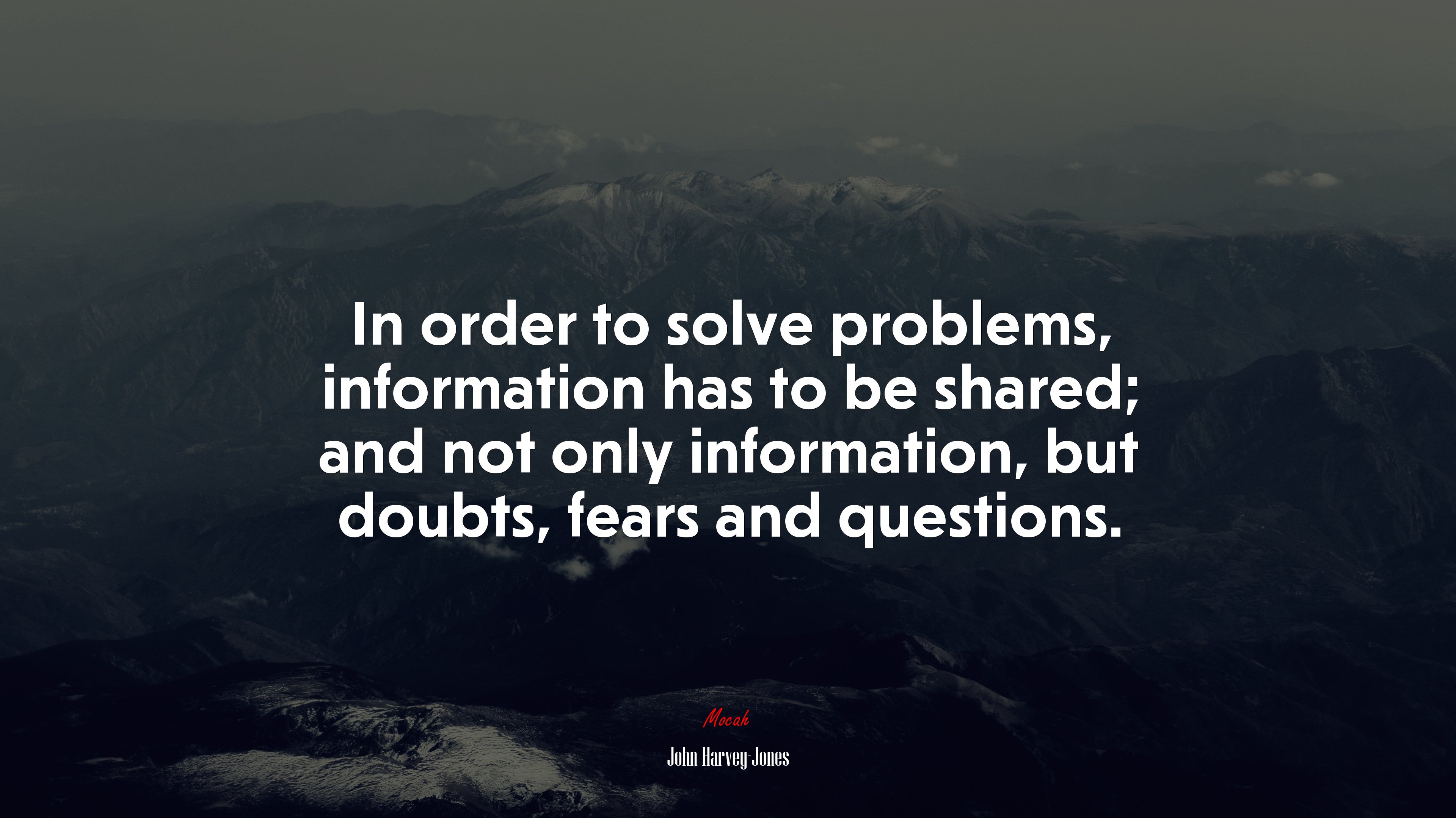 In order to solve problems, information has to be shared; and not only information, but doubts, fears and questions. | John Harvey-Jones quote HD Wallpaper