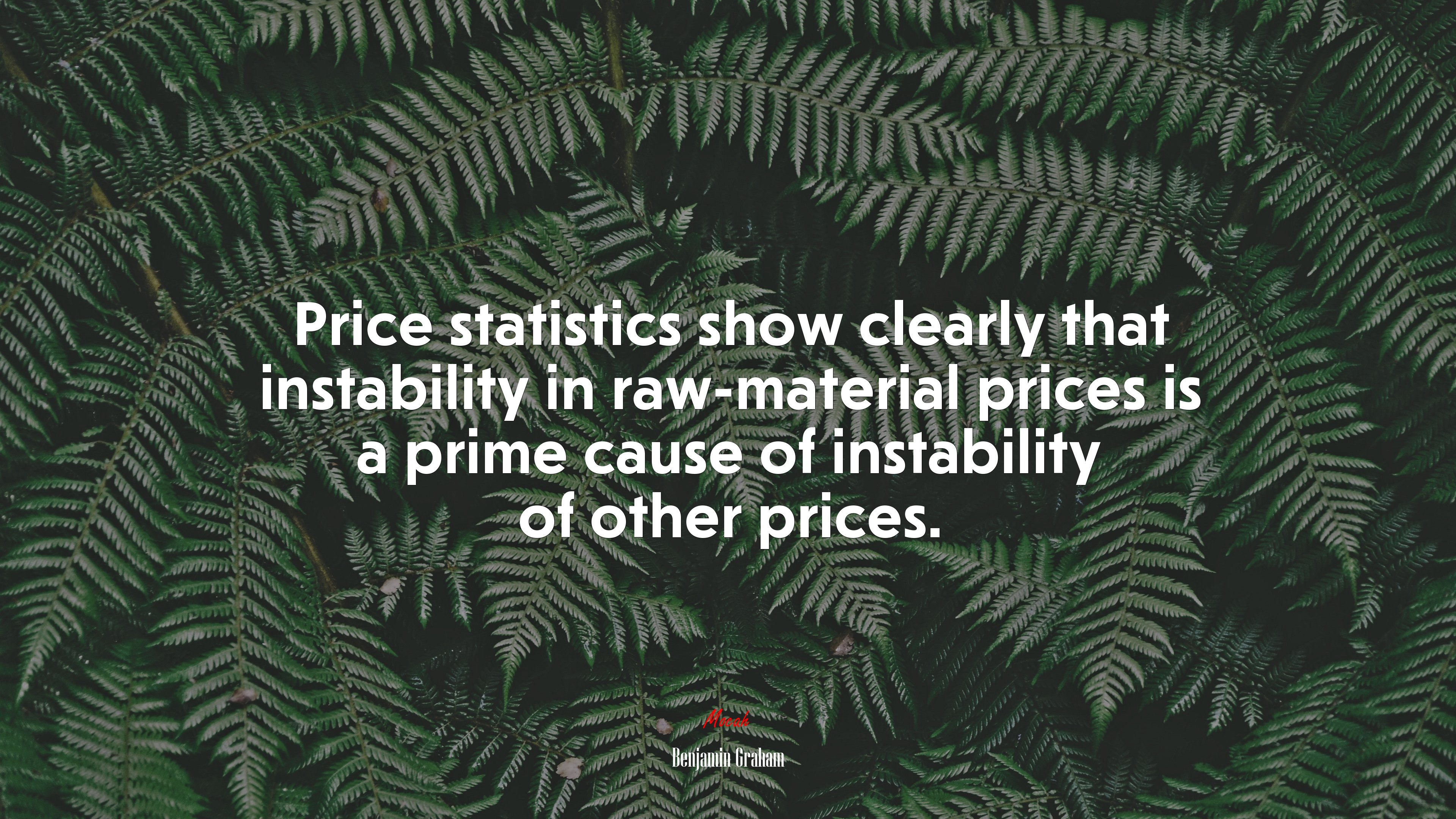 Price statistics show clearly that instability in raw-material prices is a prime cause of instability of other prices. | Benjamin Graham quote HD Wallpaper