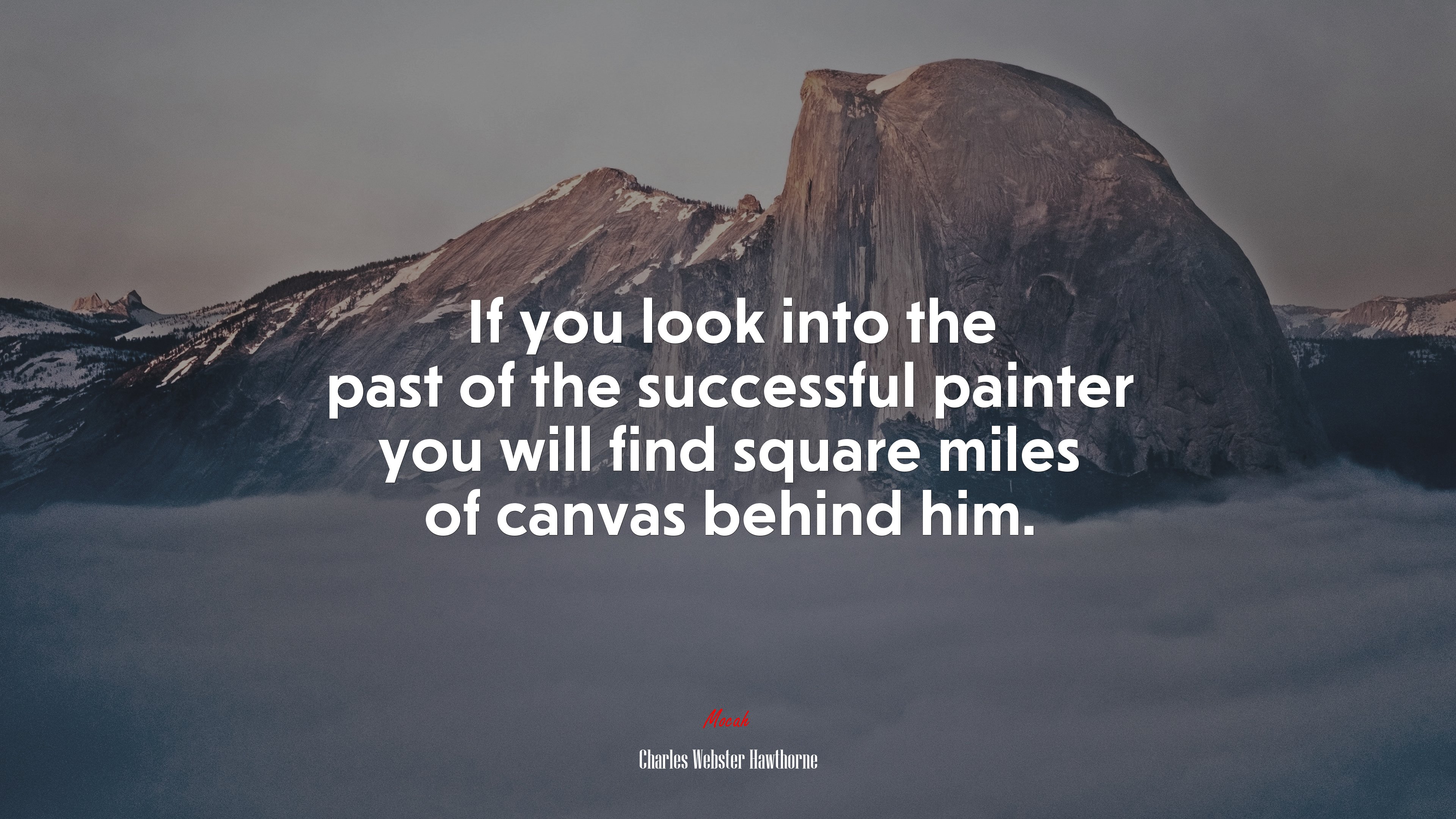 If you look into the past of the successful painter you will find square miles of canvas behind him. | Charles Webster Hawthorne quote HD Wallpaper