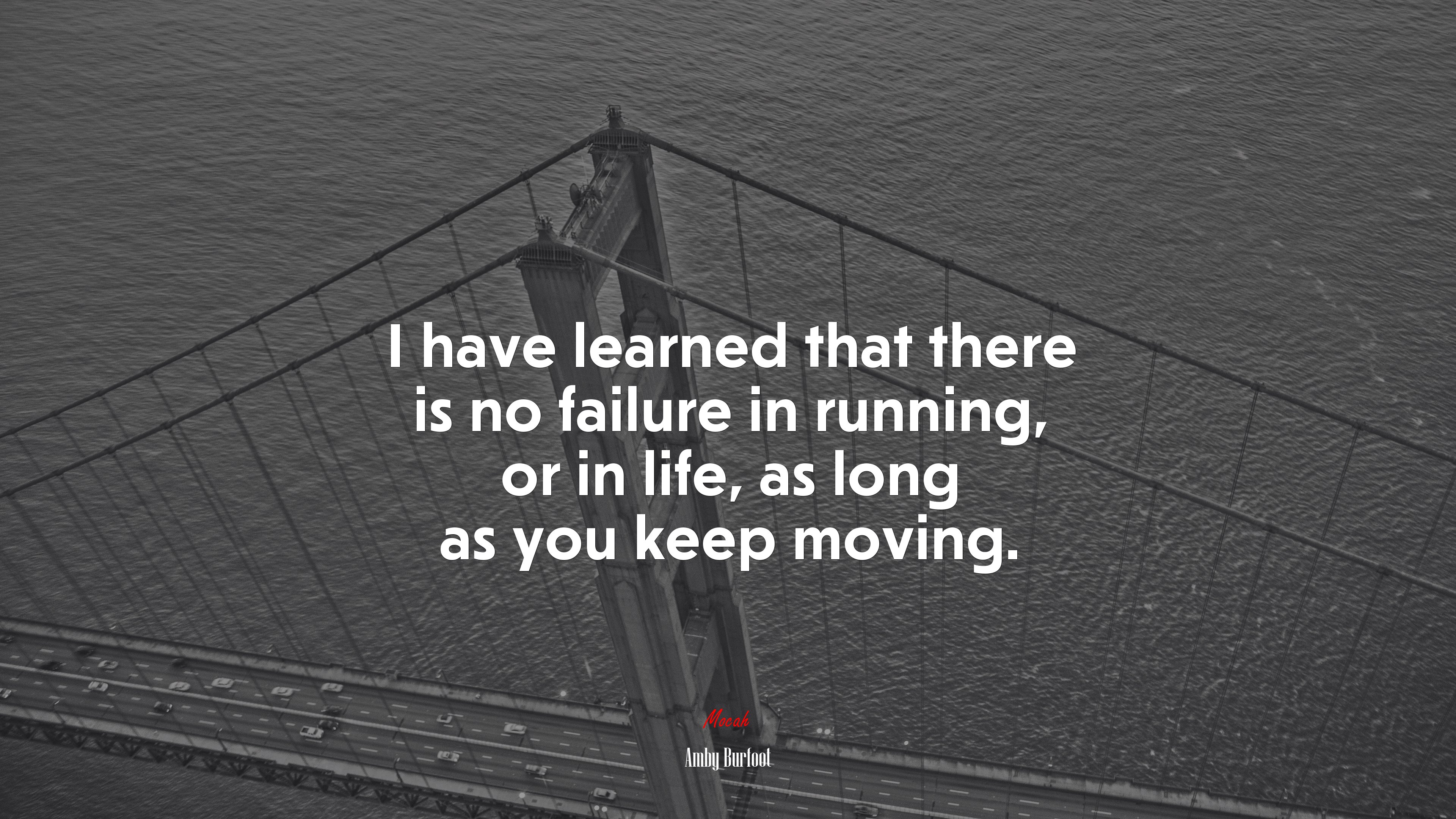 I have learned that there is no failure in running, or in life, as long as you keep moving. | Amby Burfoot quote HD Wallpaper