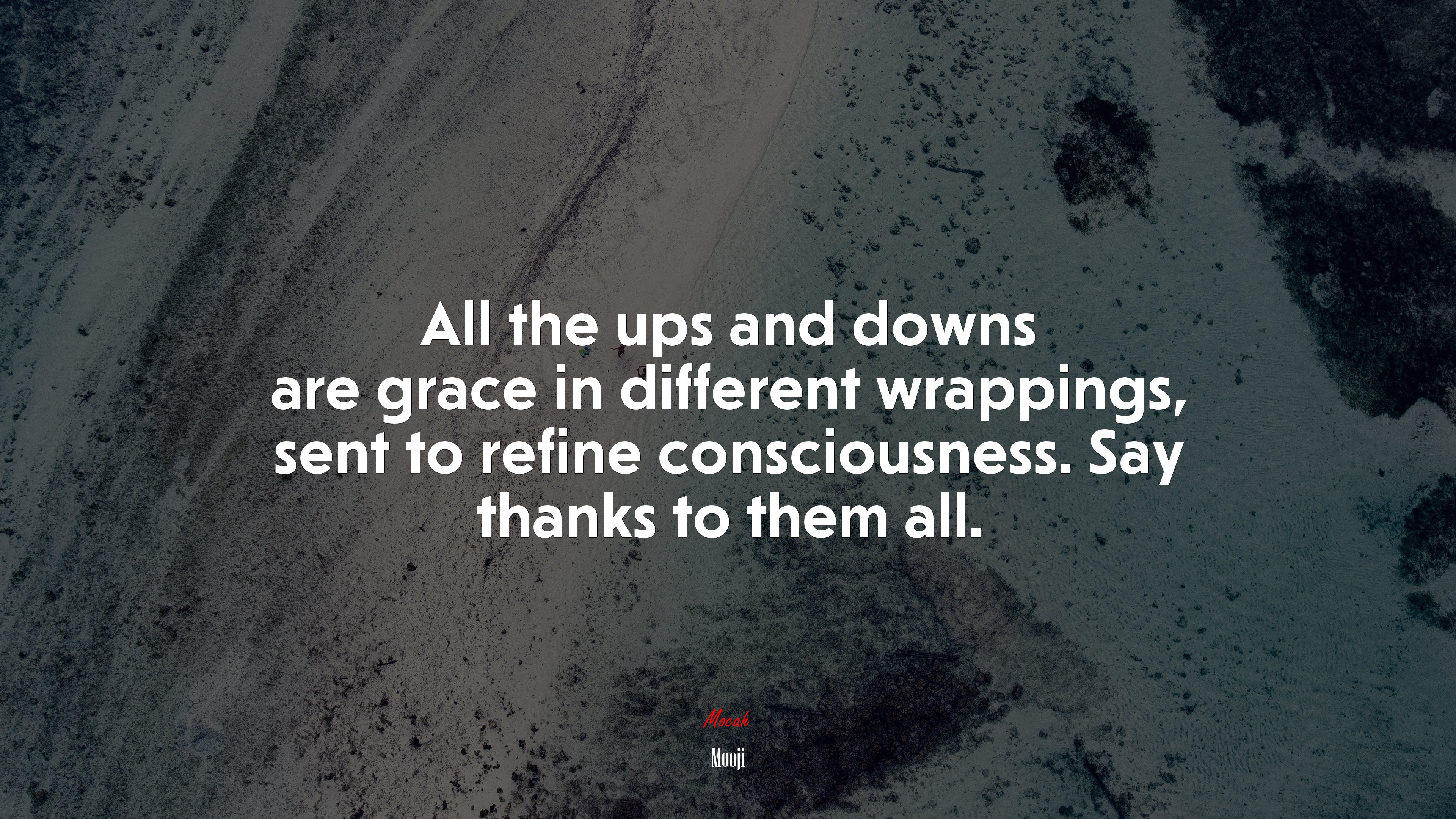 All the ups and downs are grace in different wrappings, sent to refine consciousness. Say thanks to them all. | Mooji quote HD Wallpaper