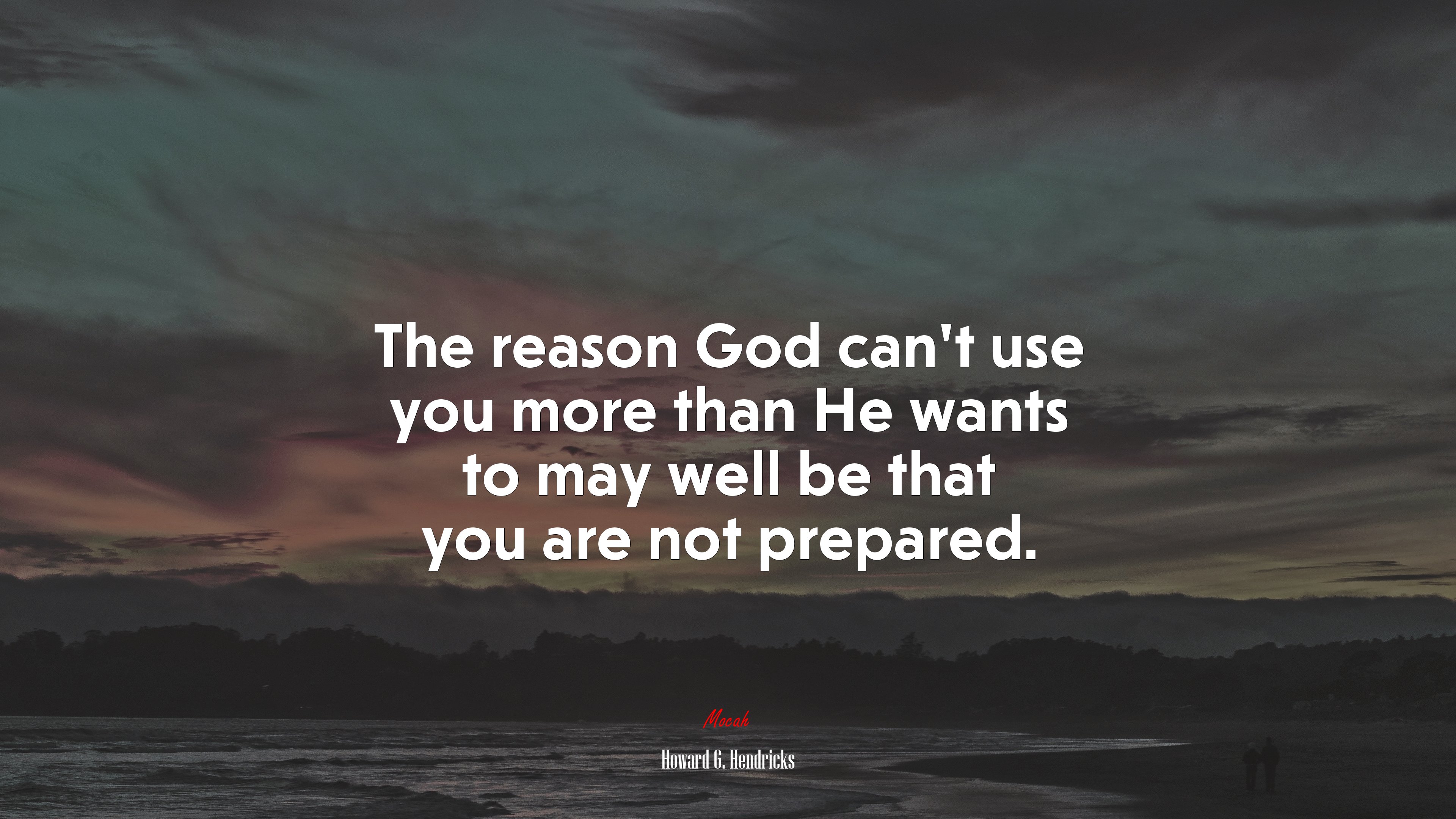 The reason God can’t use you more than He wants to may well be that you are not prepared. | Howard G. Hendricks quote HD Wallpaper