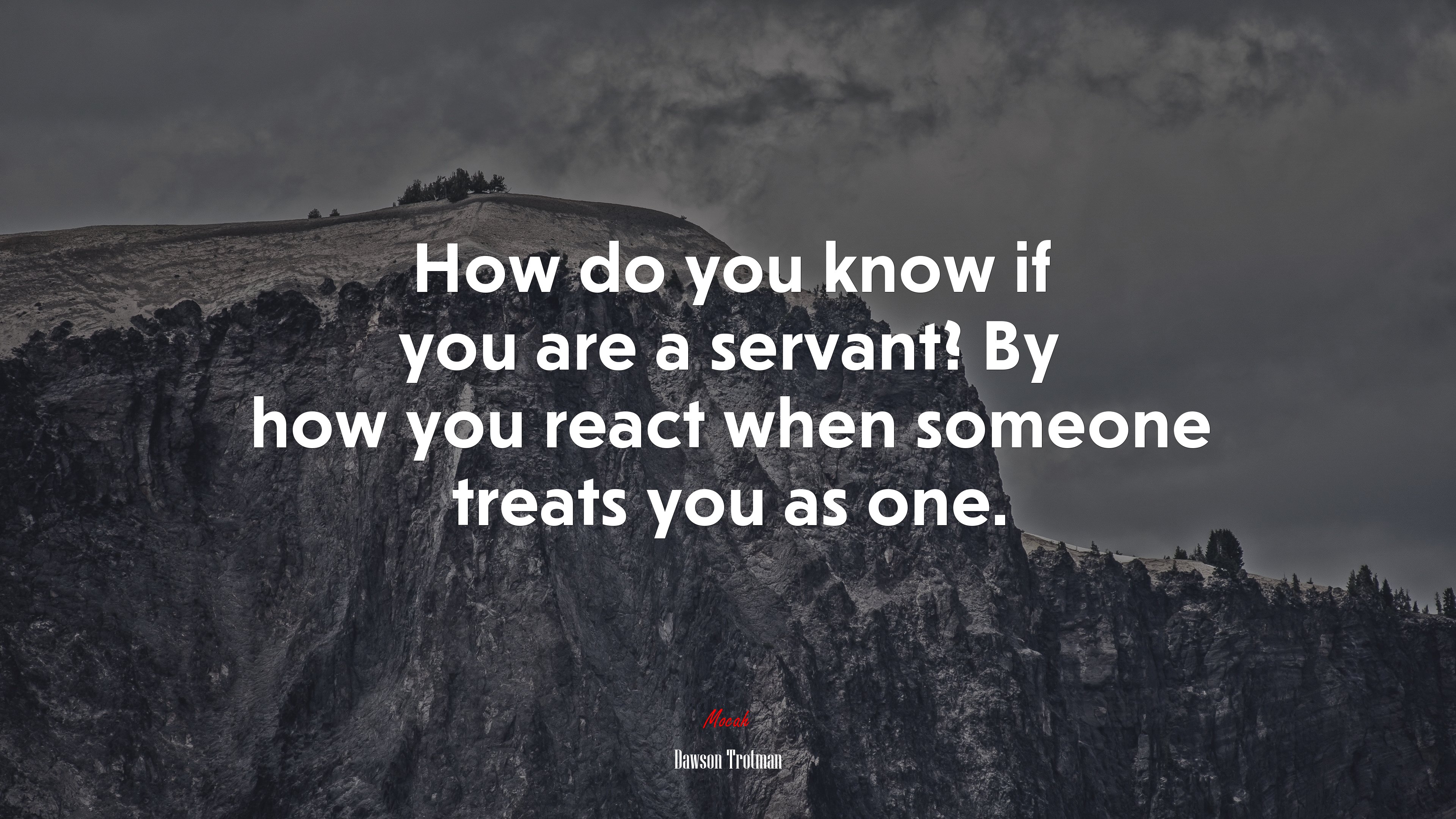 How do you know if you are a servant? By how you react when someone treats you as one. | Dawson Trotman quote HD Wallpaper