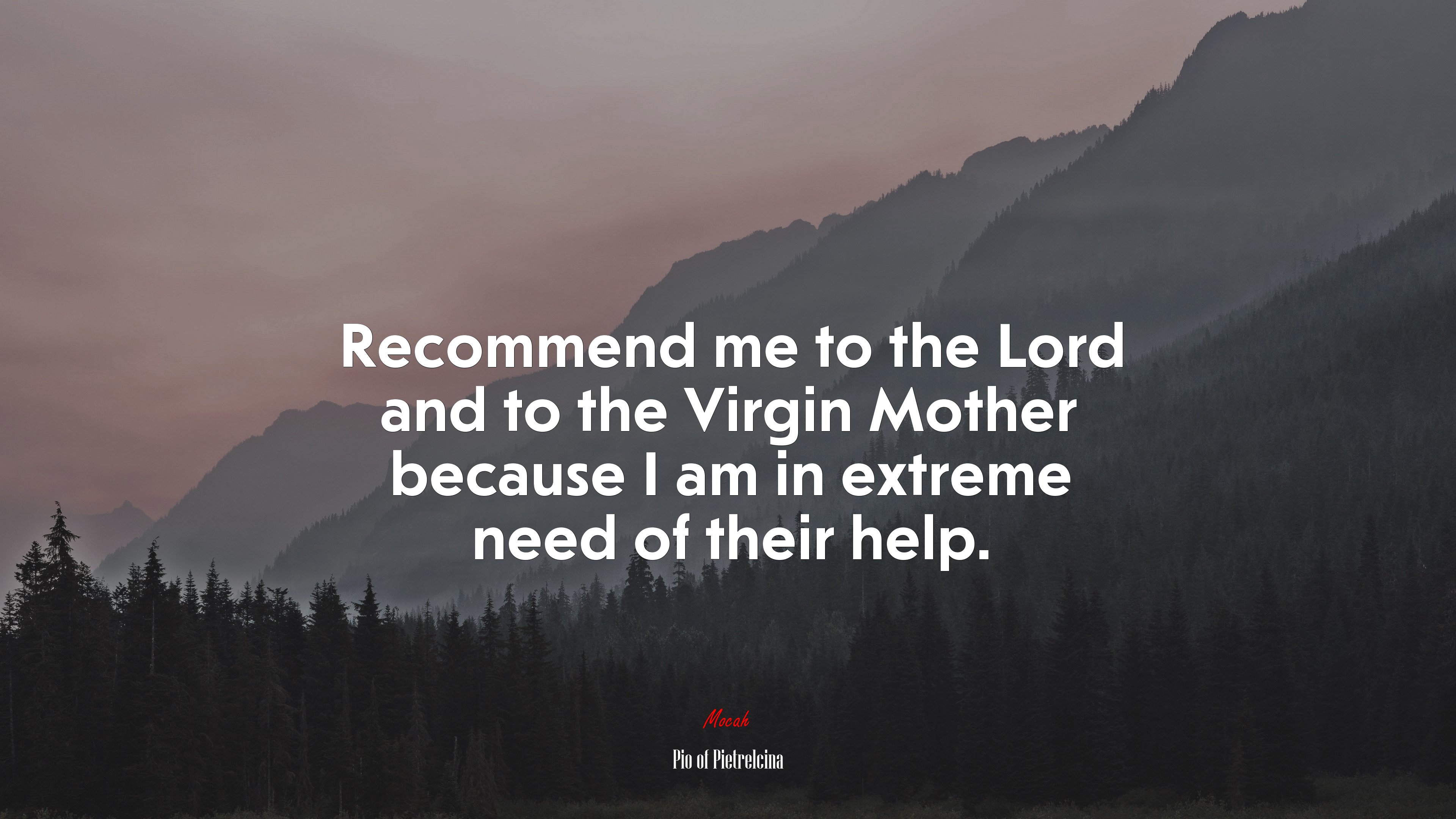 Recommend me to the Lord and to the Virgin Mother because I am in extreme need of their help. | Pio of Pietrelcina quote HD Wallpaper