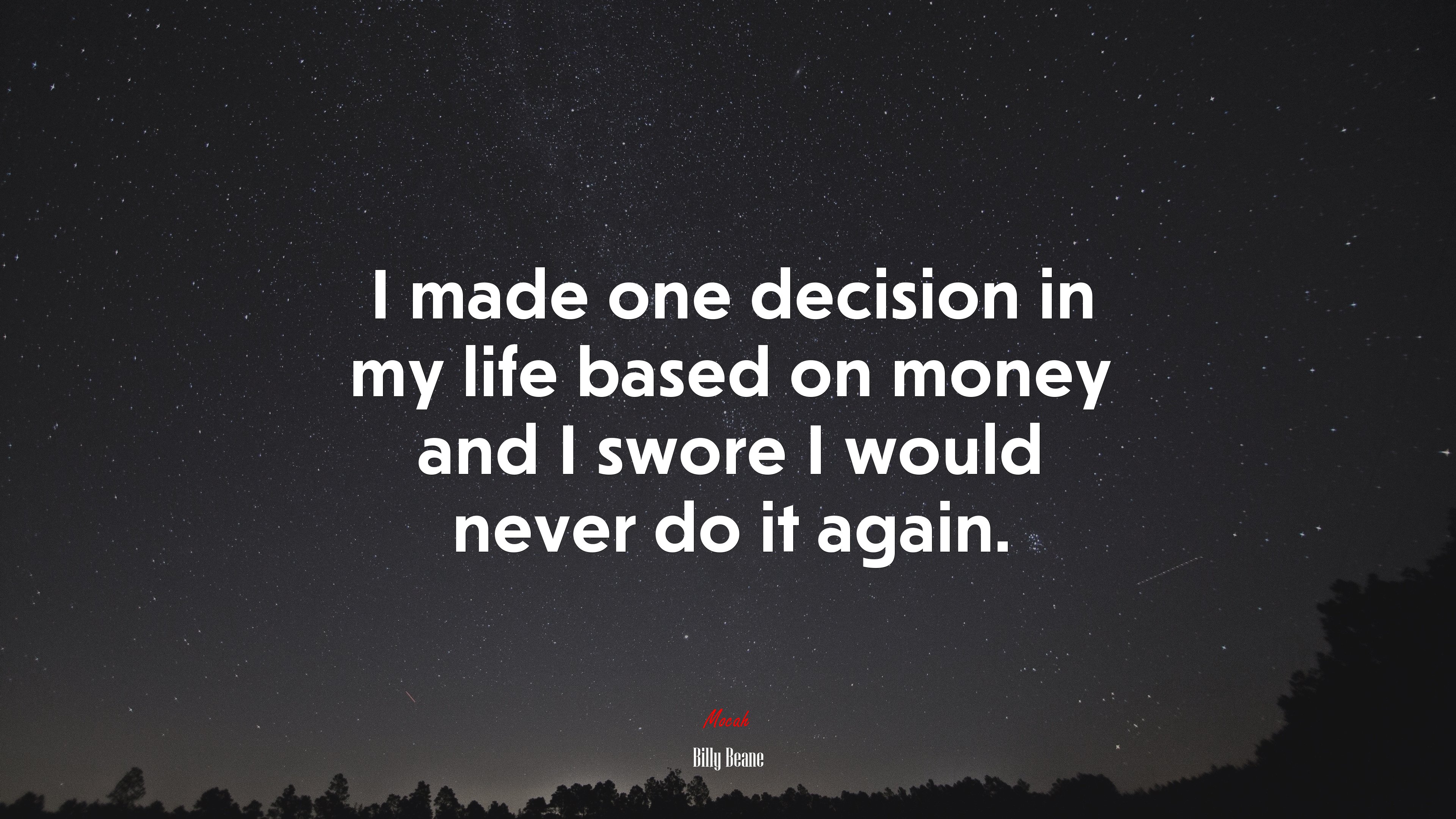 I made one decision in my life based on money and I swore I would never do it again. | Billy Beane quote HD Wallpaper