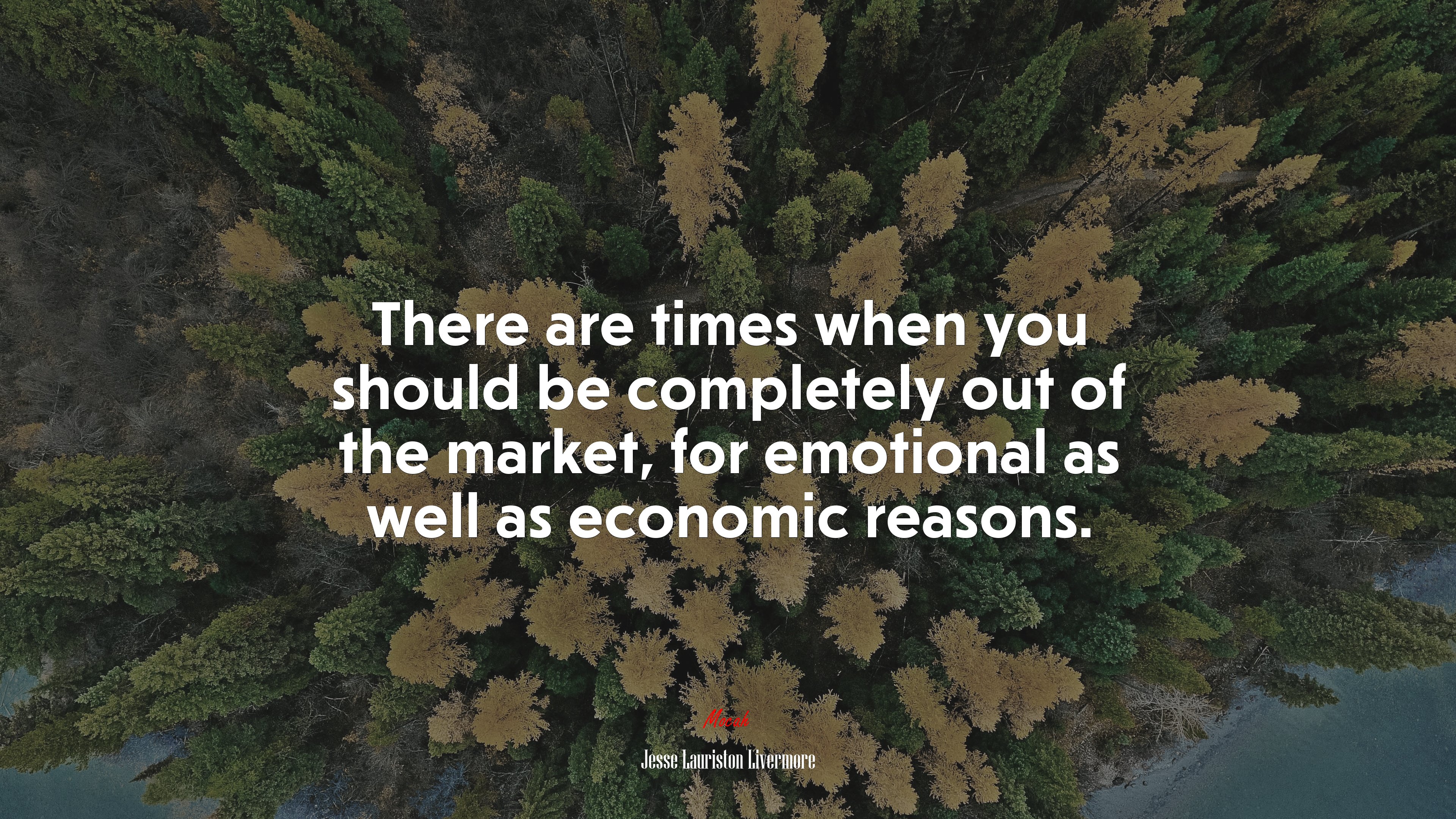 There are times when you should be completely out of the market, for emotional as well as economic reasons. | Jesse Lauriston Livermore quote HD Wallpaper