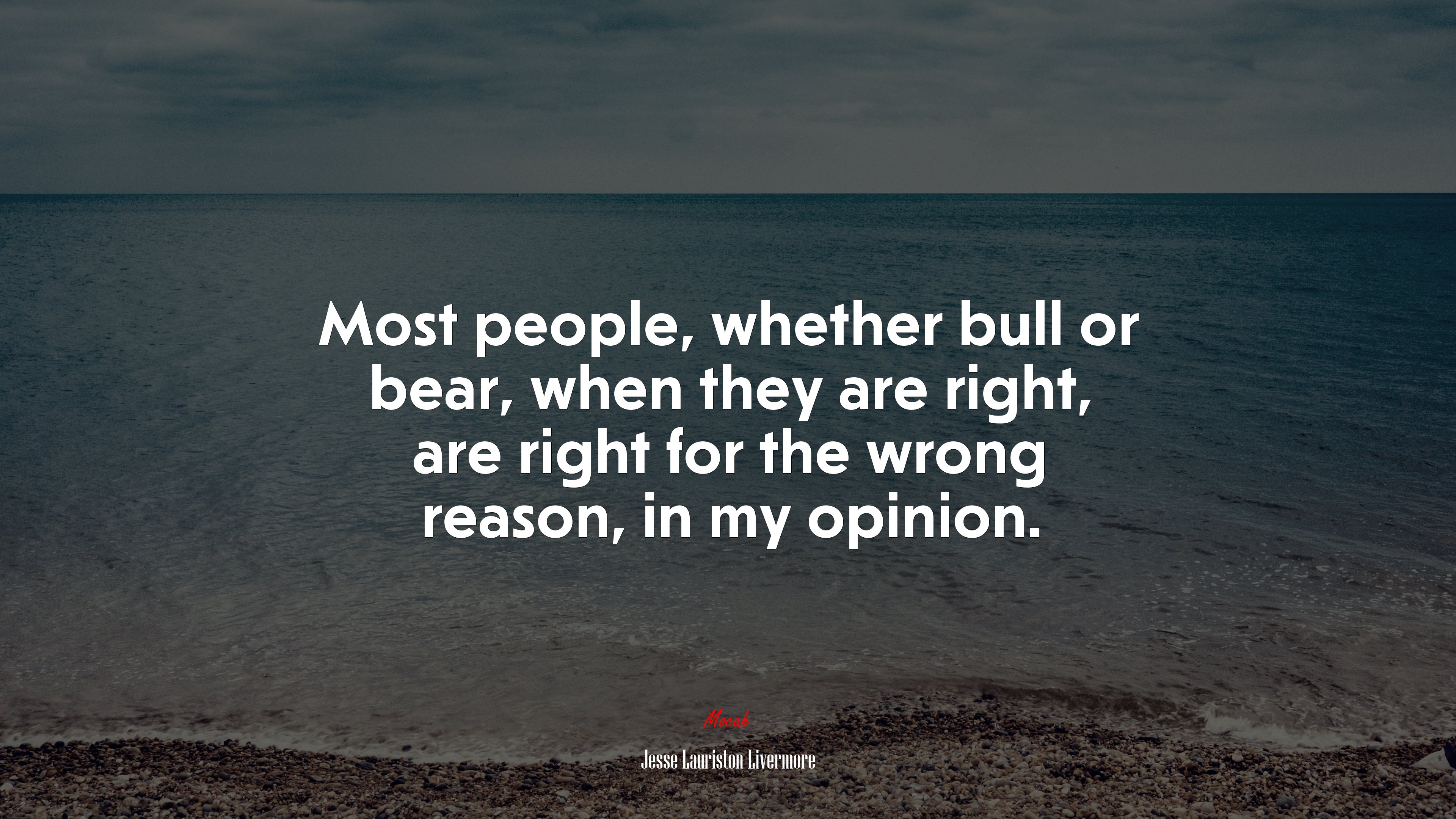 Most people, whether bull or bear, when they are right, are right for the wrong reason, in my opinion. | Jesse Lauriston Livermore quote HD Wallpaper