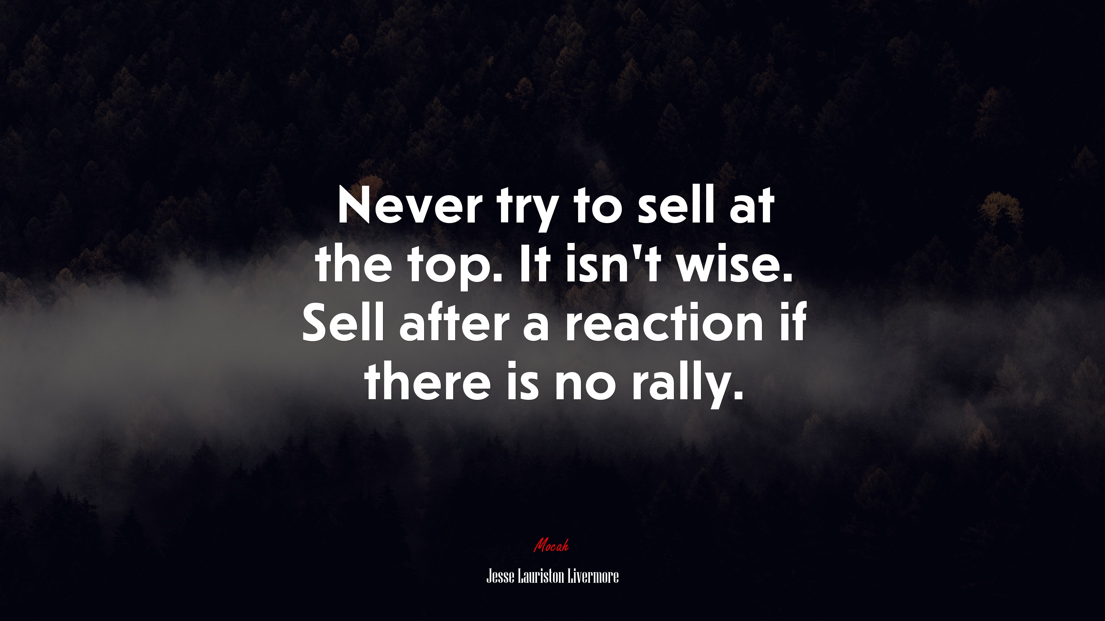 Never try to sell at the top. It isn’t wise. Sell after a reaction if there is no rally. | Jesse Lauriston Livermore quote HD Wallpaper