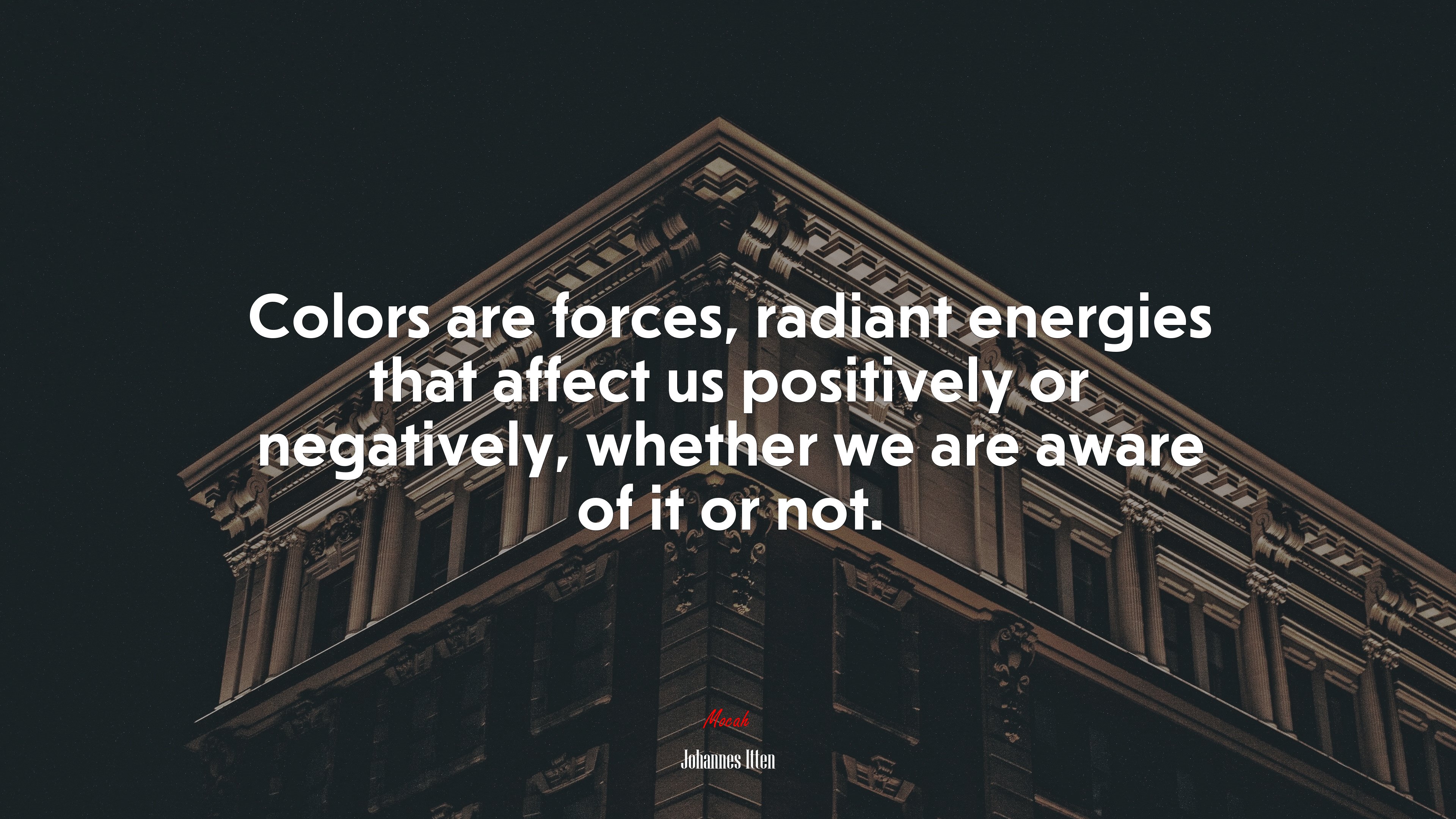 Colors are forces, radiant energies that affect us positively or negatively, whether we are aware of it or not. | Johannes Itten quote HD Wallpaper