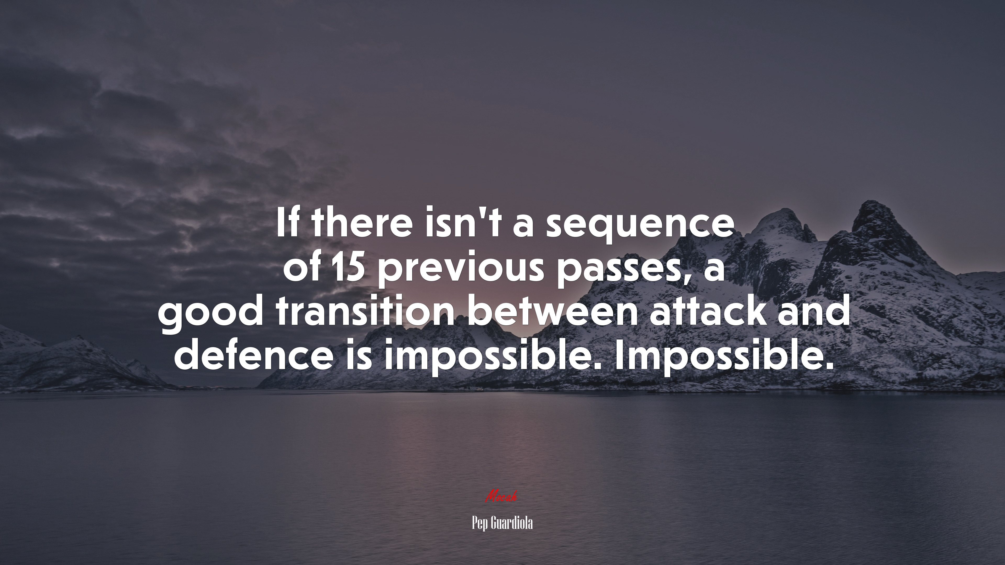 If there isn’t a sequence of 15 previous passes, a good transition between attack and defence is impossible. Impossible. | Pep Guardiola quote HD Wallpaper
