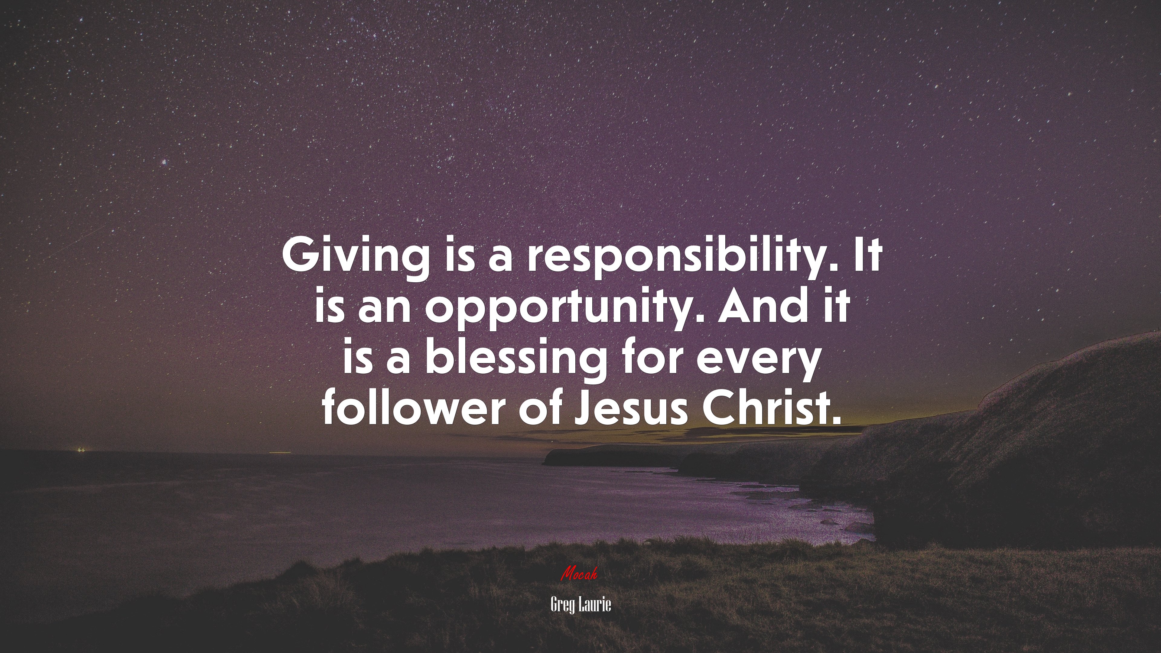 Giving is a responsibility. It is an opportunity. And it is a blessing for every follower of Jesus Christ. | Greg Laurie quote HD Wallpaper