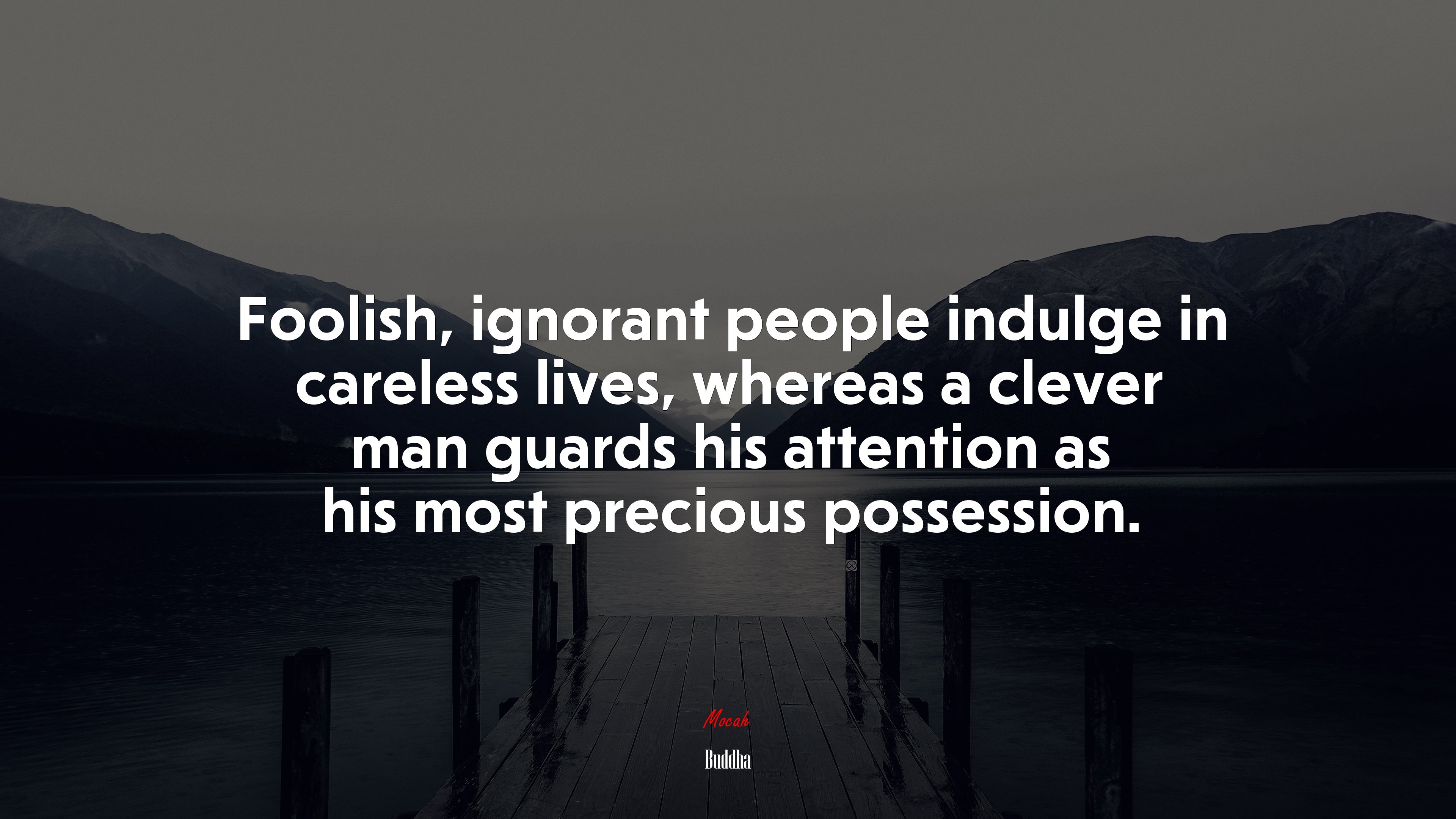 Foolish, ignorant people indulge in careless lives, whereas a clever man guards his attention as his most precious possession. | Buddha quote HD Wallpaper