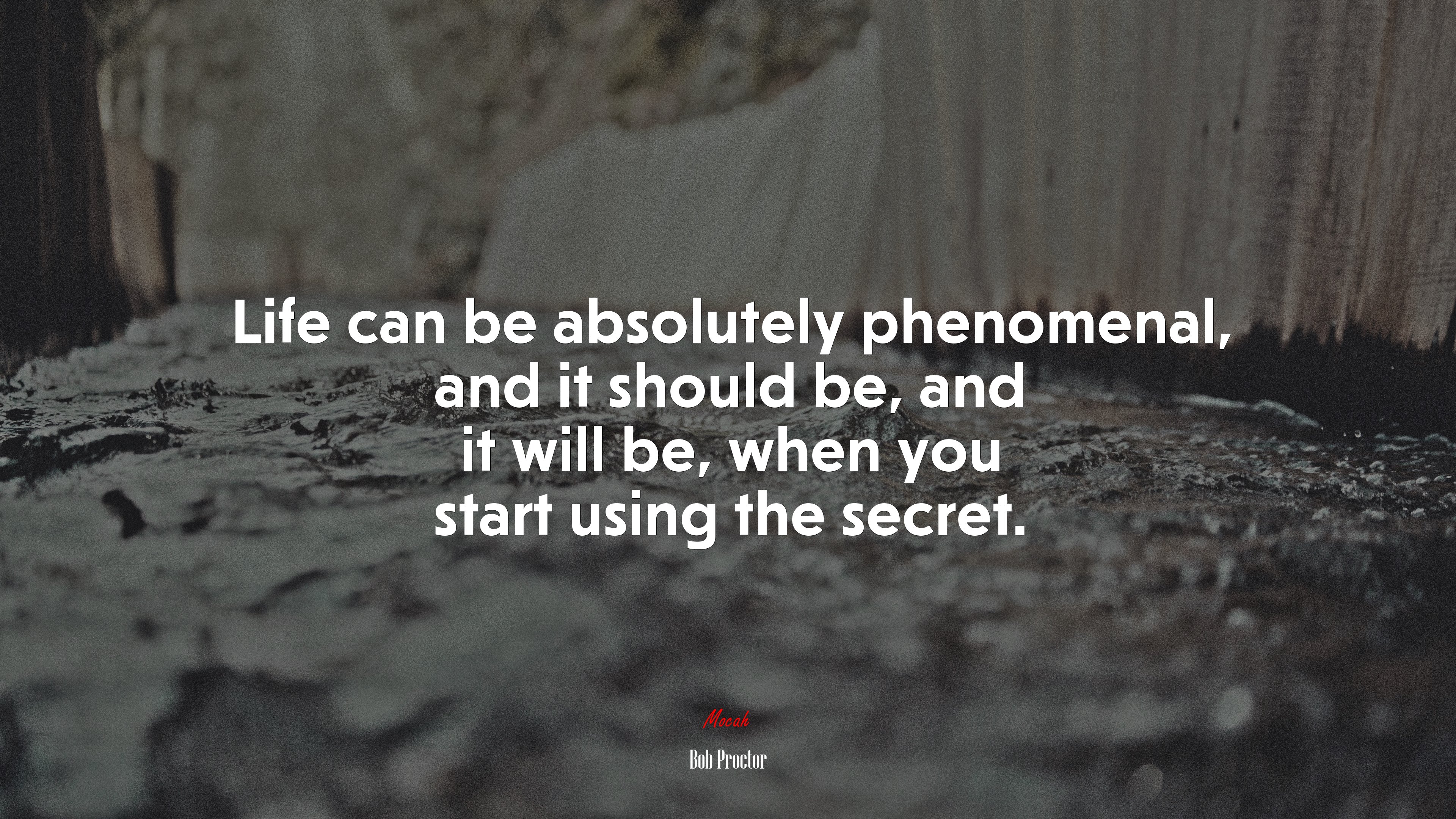 Life can be absolutely phenomenal, and it should be, and it will be, when you start using the secret. | Bob Proctor quote HD Wallpaper