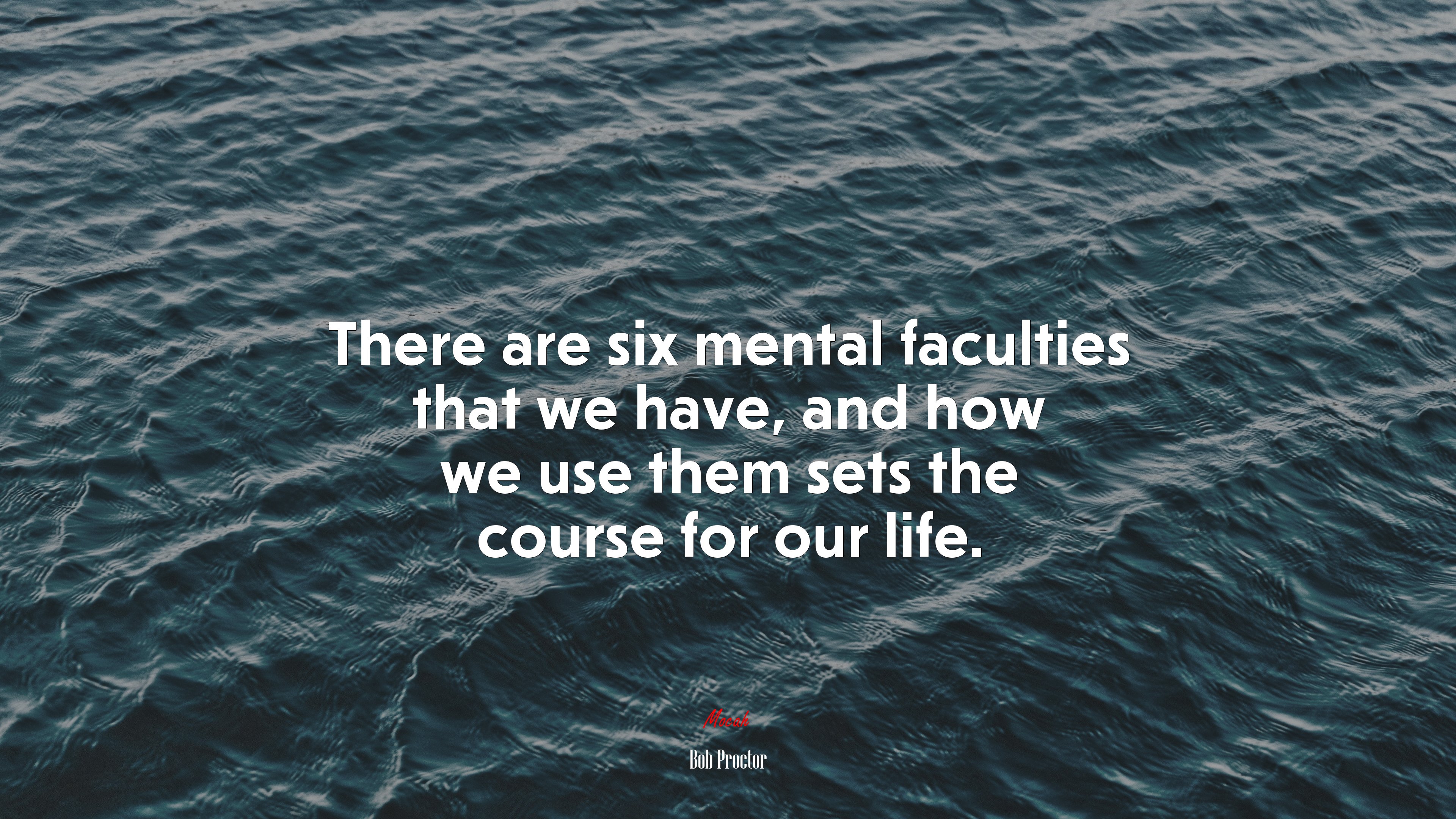 There are six mental faculties that we have, and how we use them sets the course for our life. | Bob Proctor quote HD Wallpaper