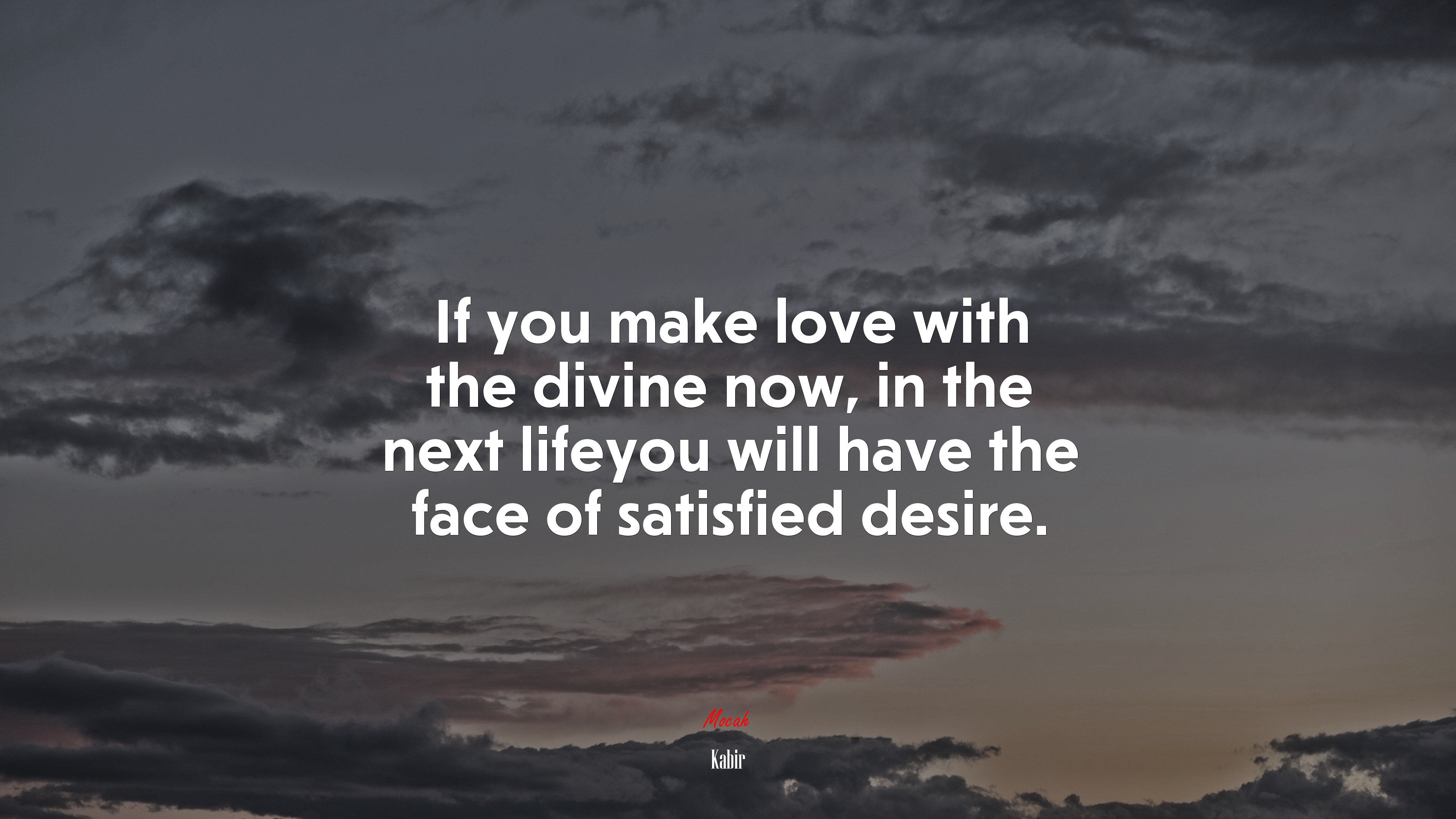 If you make love with the divine now, in the next lifeyou will have the face of satisfied desire. | Kabir quote HD Wallpaper