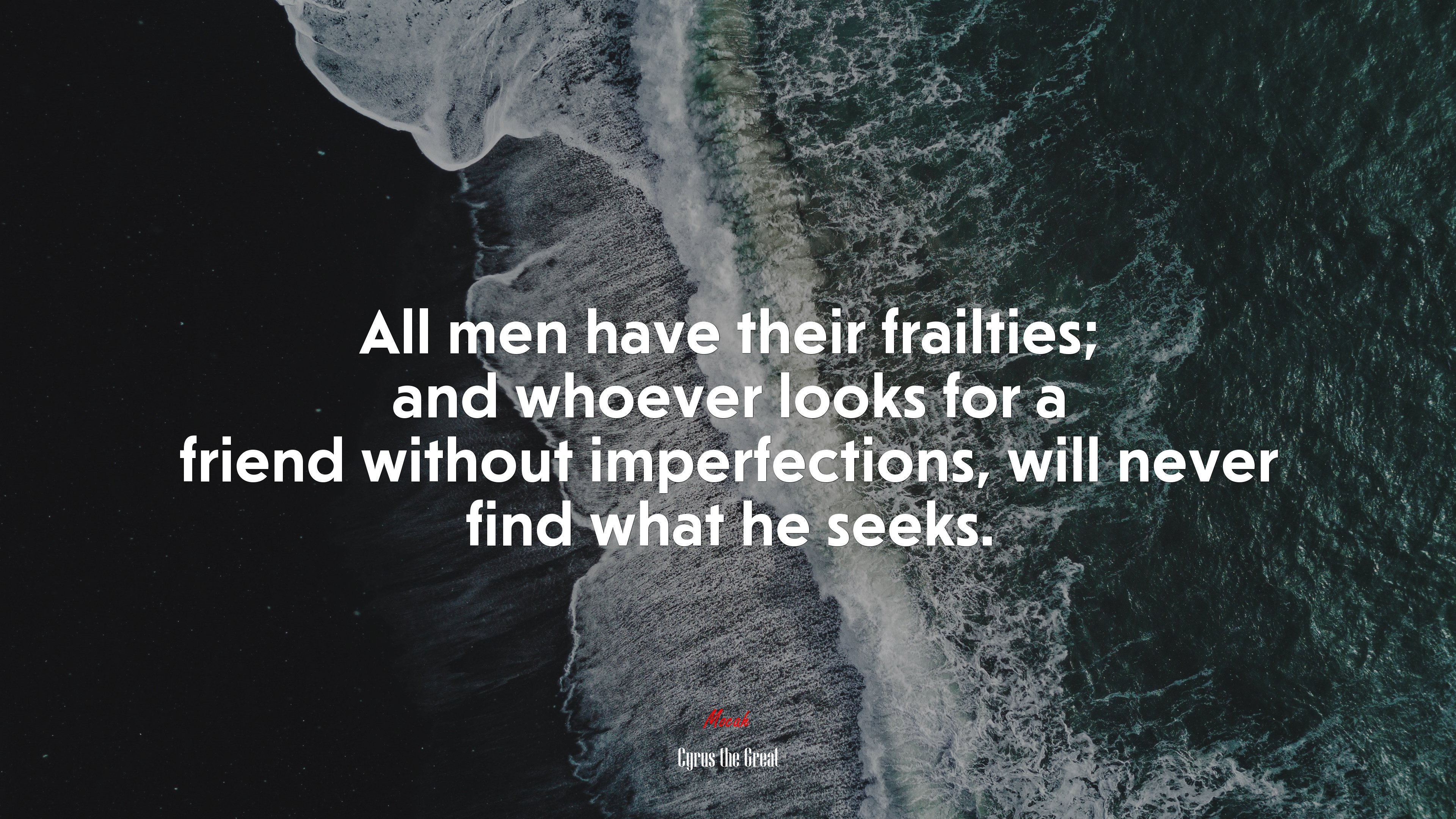 All men have their frailties; and whoever looks for a friend without imperfections, will never find what he seeks. | Cyrus the Great quote HD Wallpaper
