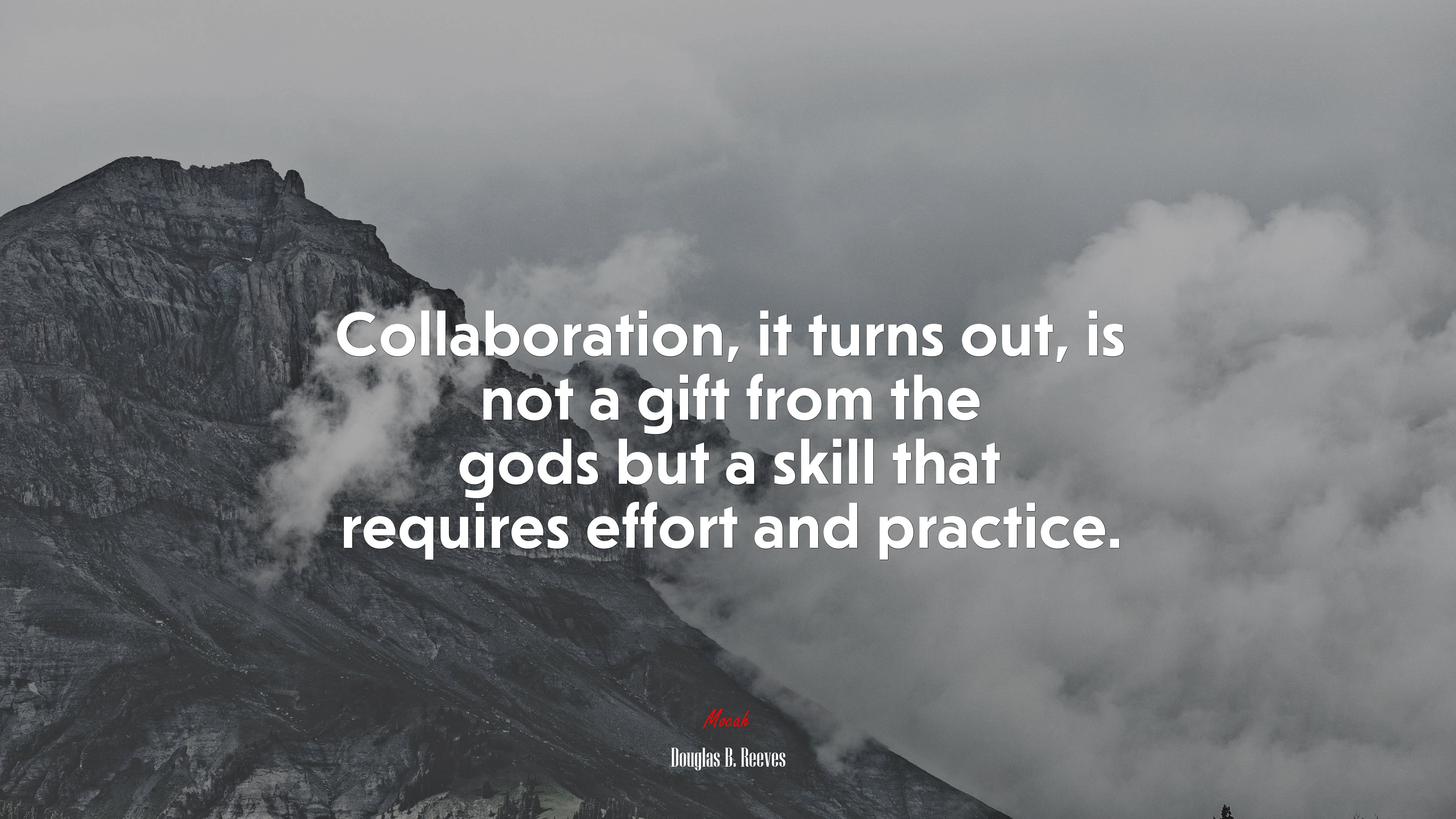 Collaboration, it turns out, is not a gift from the gods but a skill that requires effort and practice. | Douglas B. Reeves quote HD Wallpaper