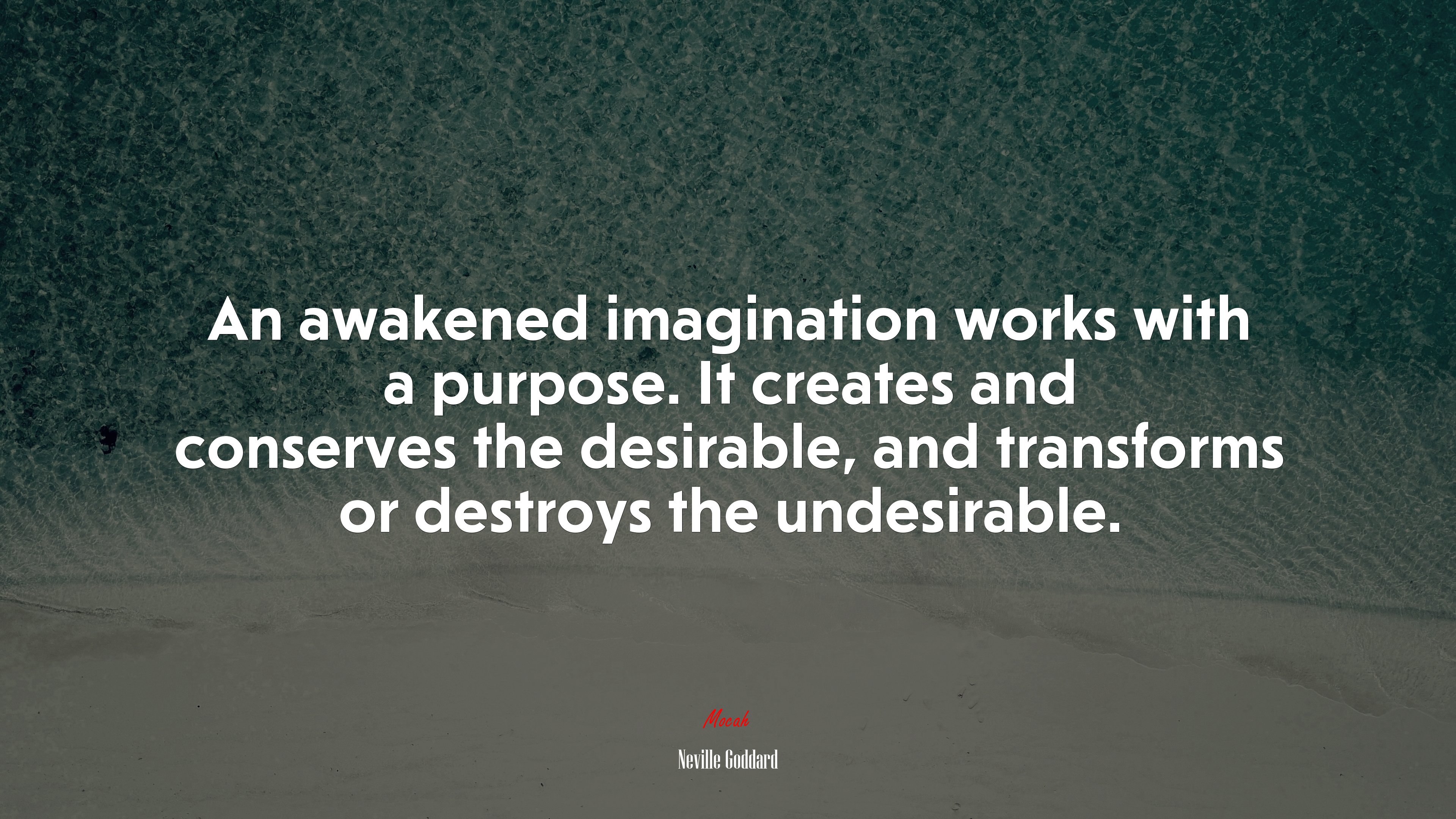An awakened imagination works with a purpose. It creates and conserves the desirable, and transforms or destroys the undesirable. | Neville Goddard quote HD Wallpaper