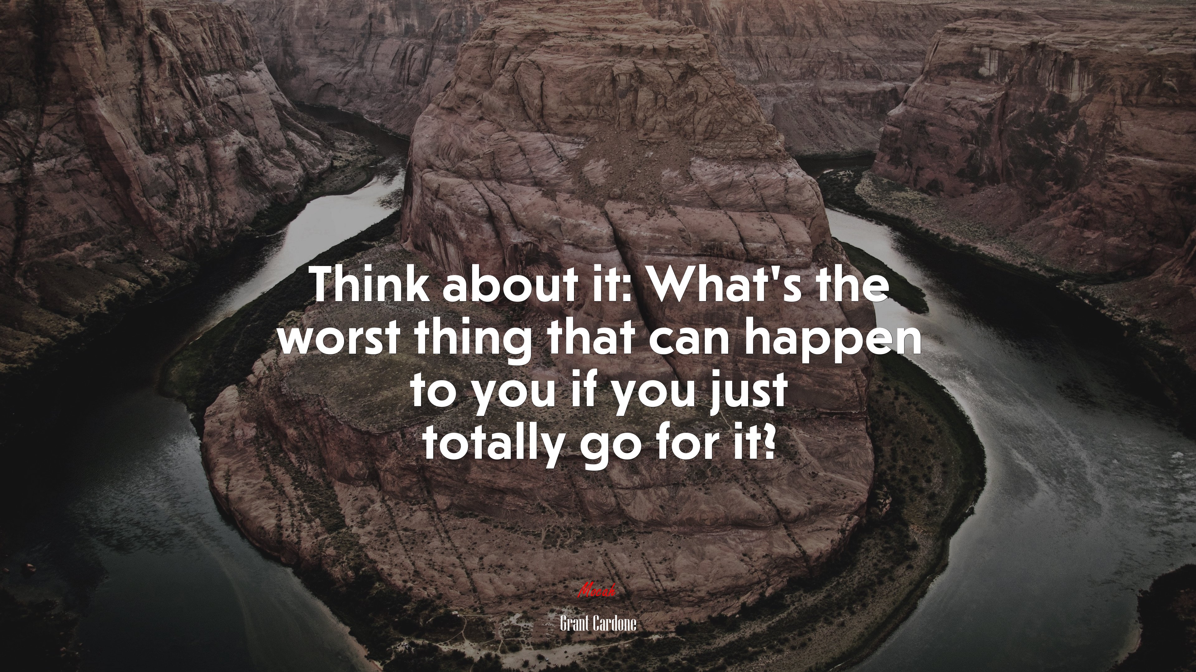 Think about it: What’s the worst thing that can happen to you if you just totally go for it? | Grant Cardone quote HD Wallpaper