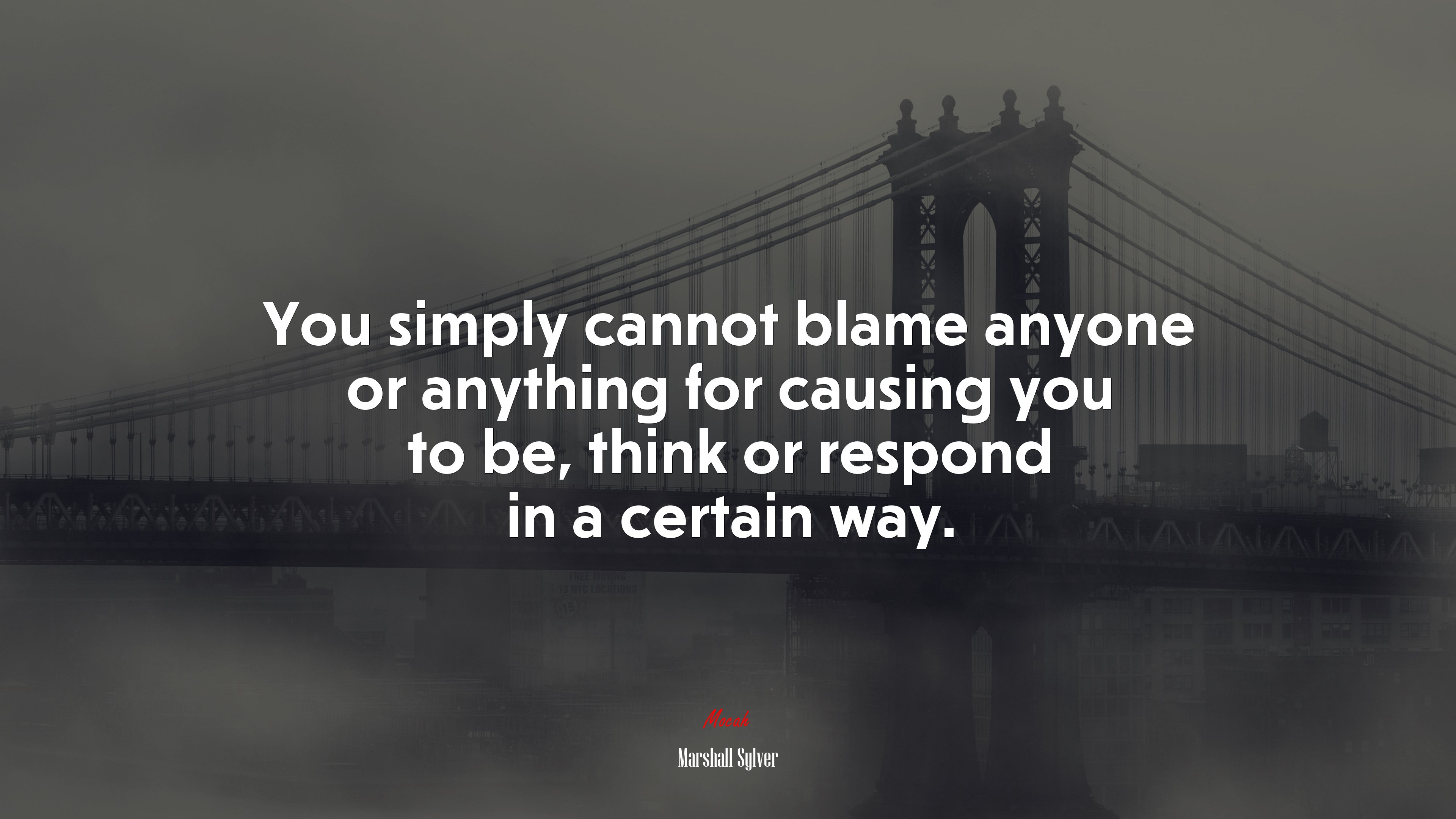 You simply cannot blame anyone or anything for causing you to be, think or respond in a certain way. | Marshall Sylver quote HD Wallpaper