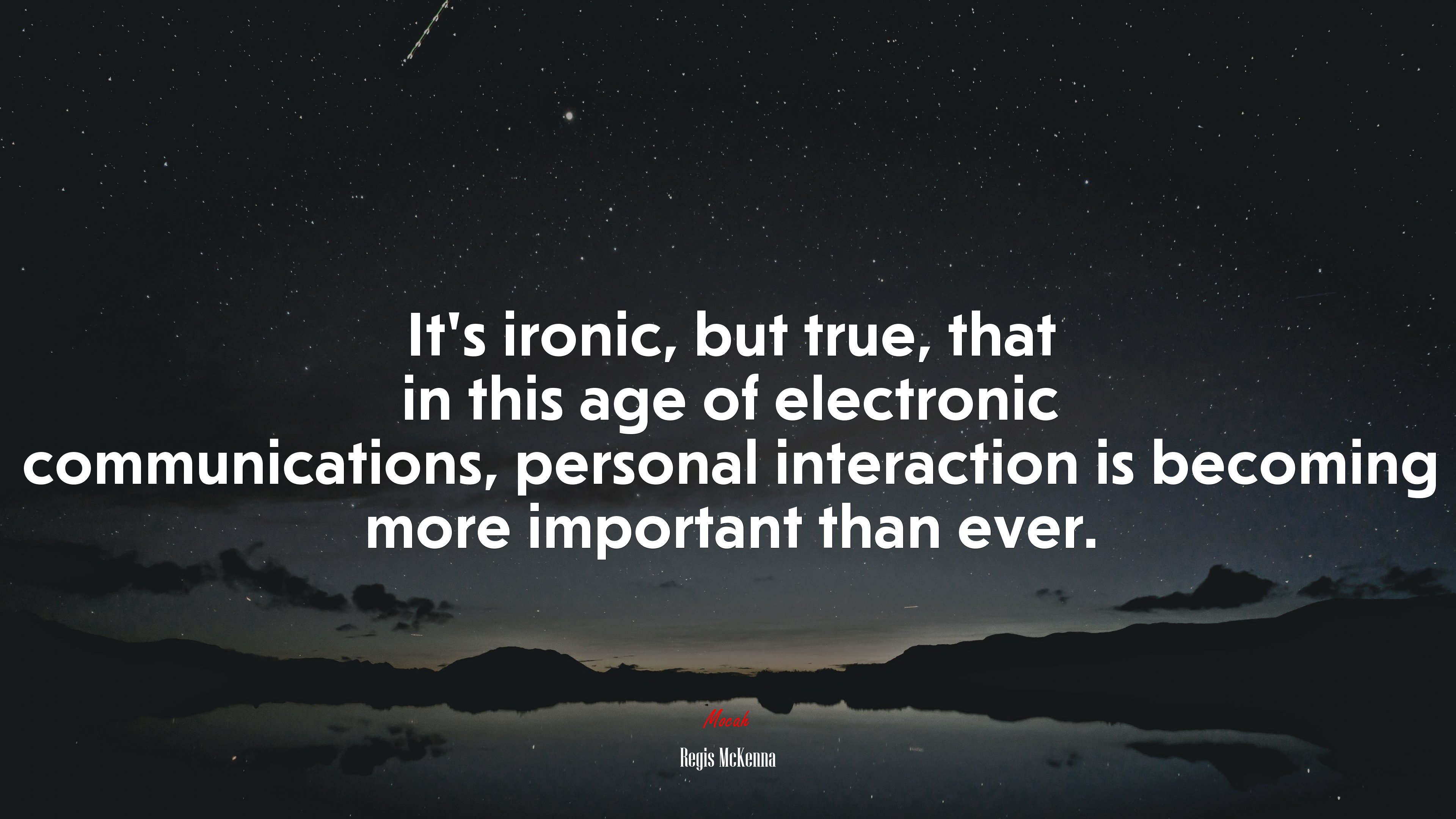 It’s ironic, but true, that in this age of electronic communications, personal interaction is becoming more important than ever. | Regis McKenna quote HD Wallpaper